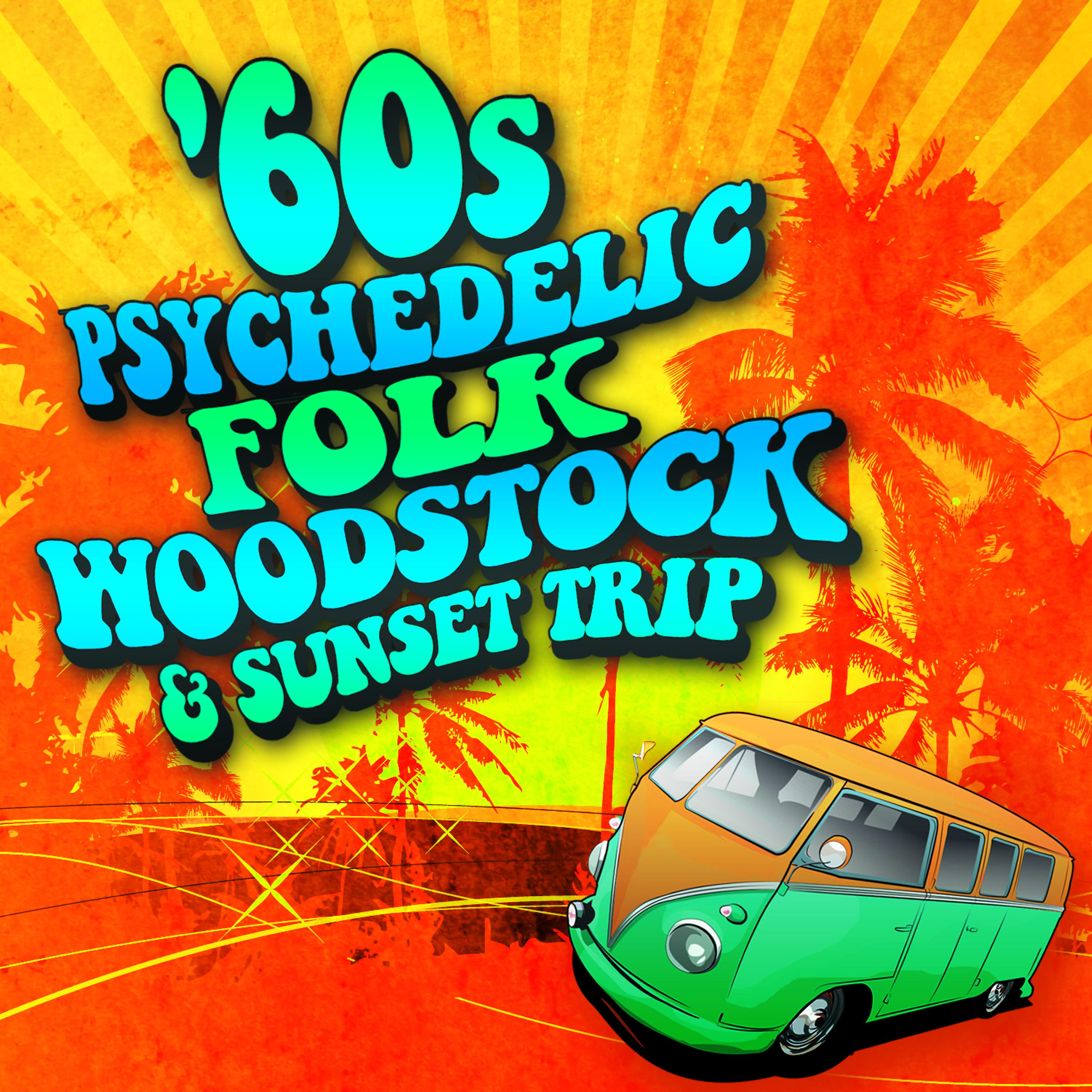 Постер альбома 60s Psychedelic, Folk, Woodstock & Sunset Trip