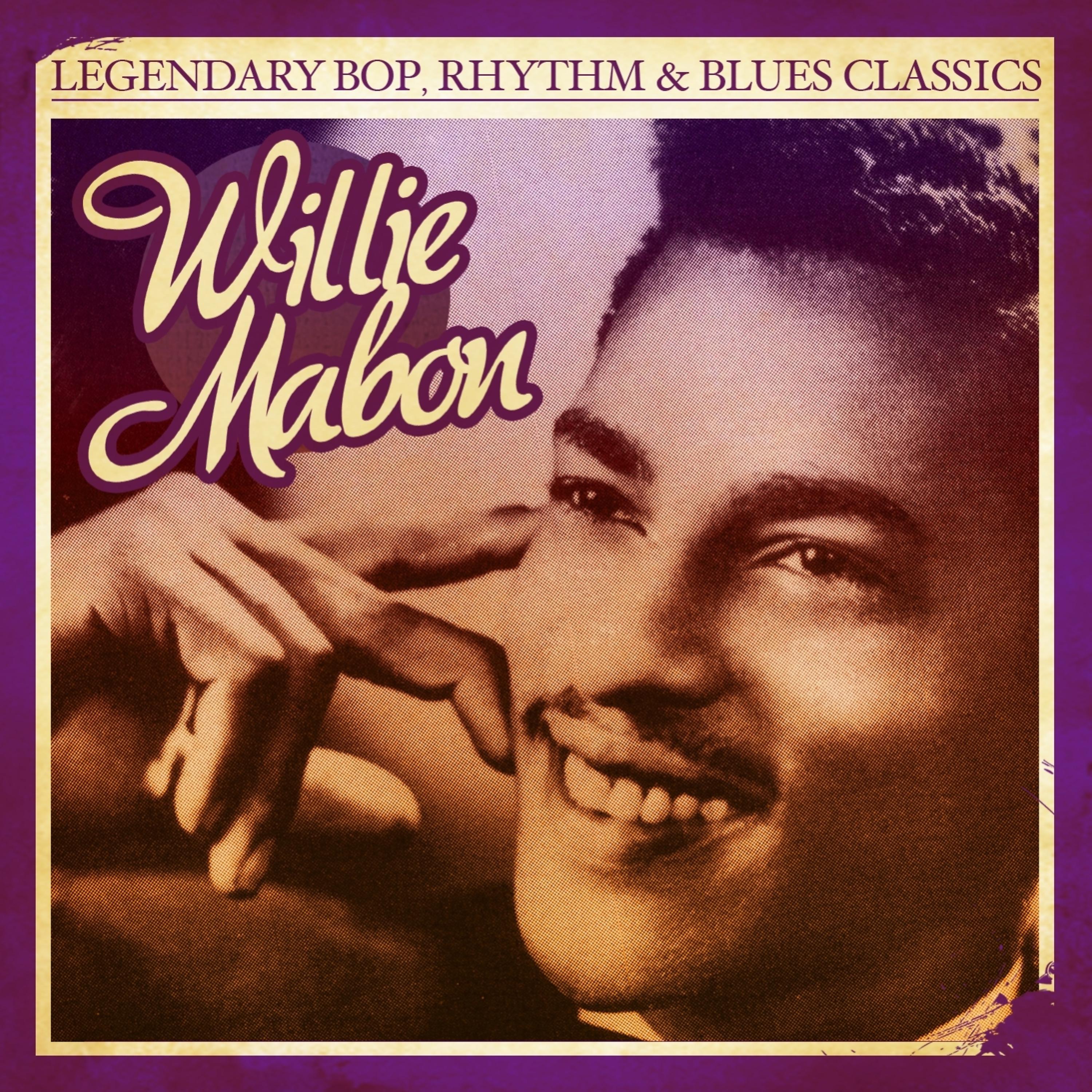 Постер альбома Legendary Bop, Rhythm & Blues Classics: Willie Mabon (Digitally Remastered) - Single
