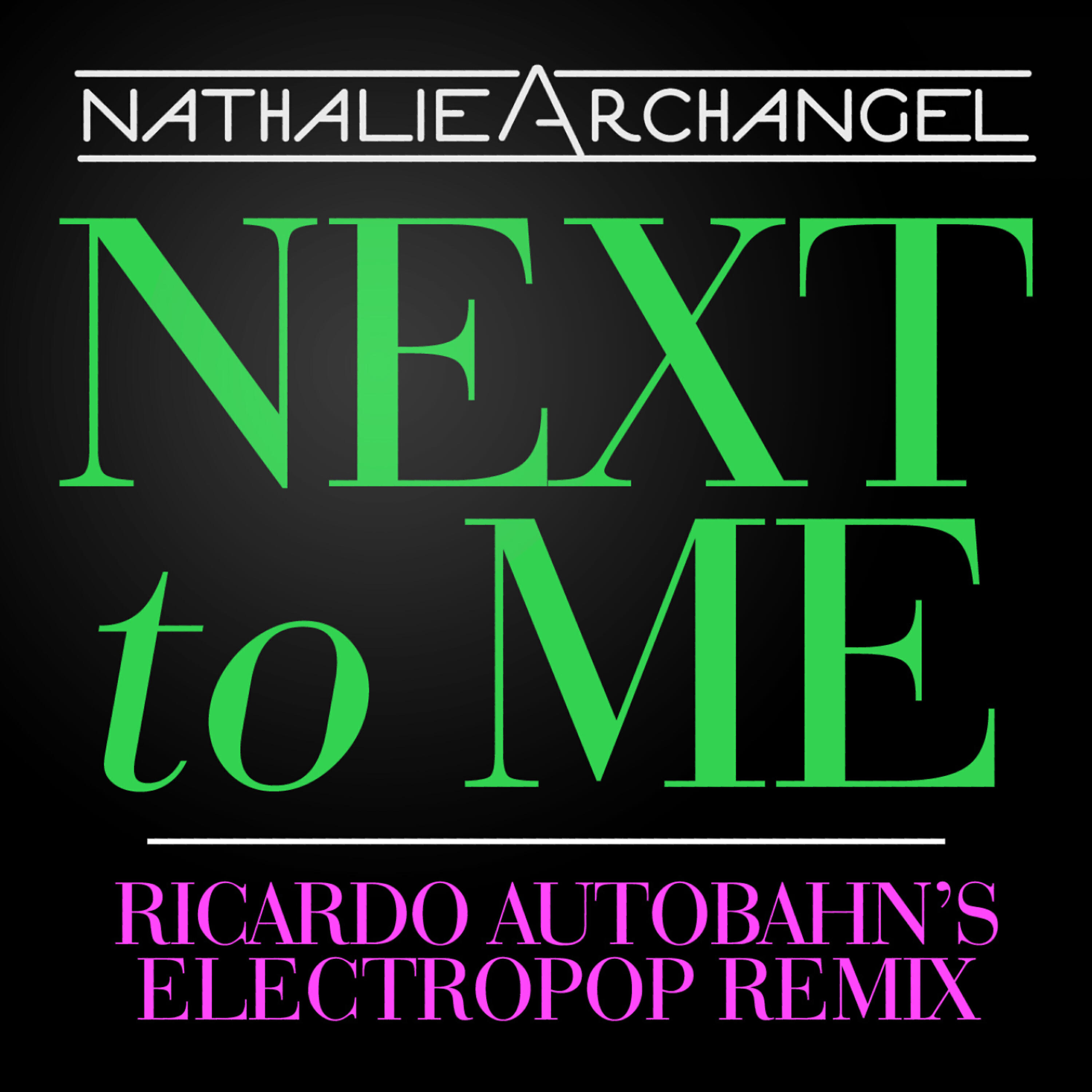 Nathalie Archangel - Next to Me (Ricardo Autobahn's Electropop Remix Extended)