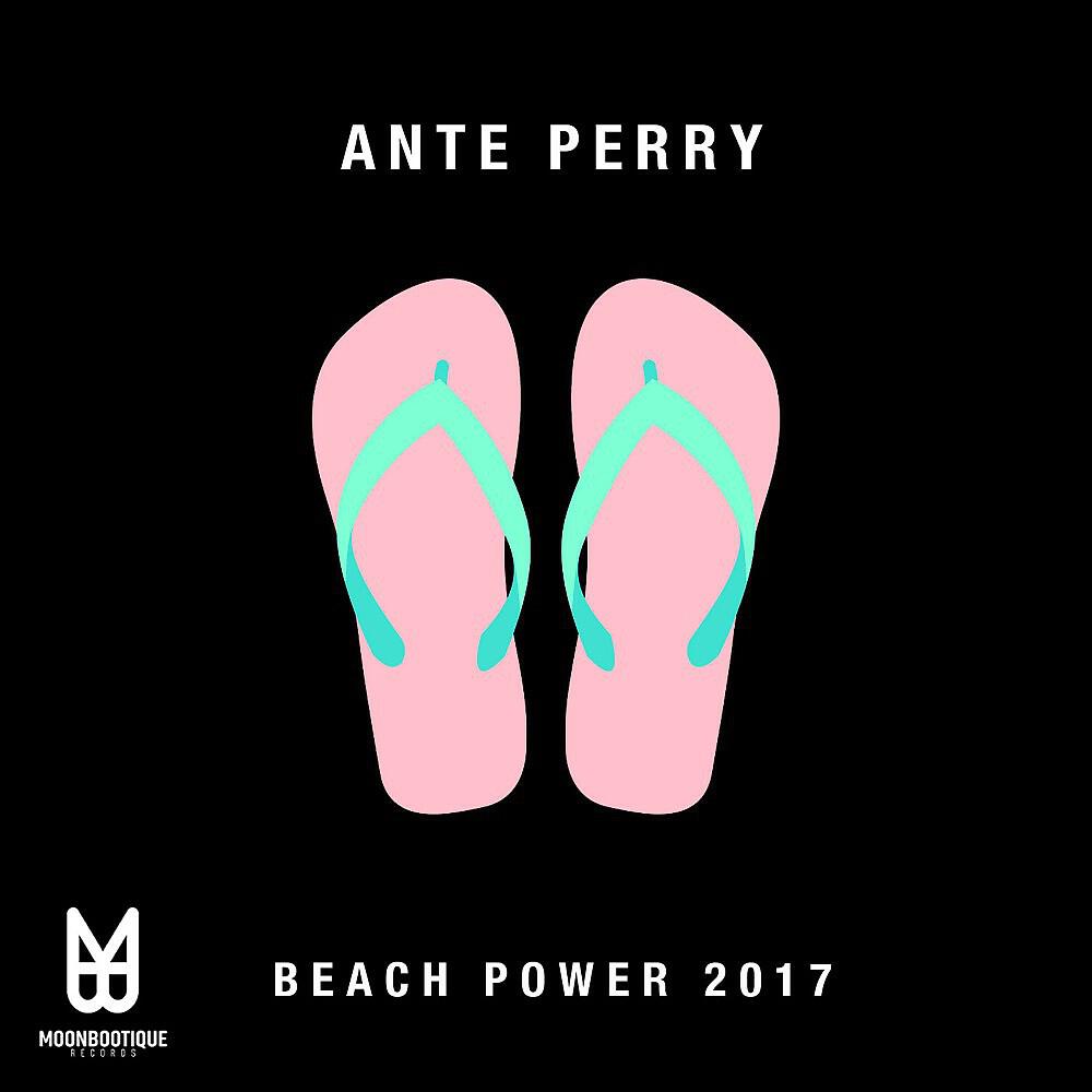 Ante Perry - Beach Power 2017 (Township Rebellion Remix)