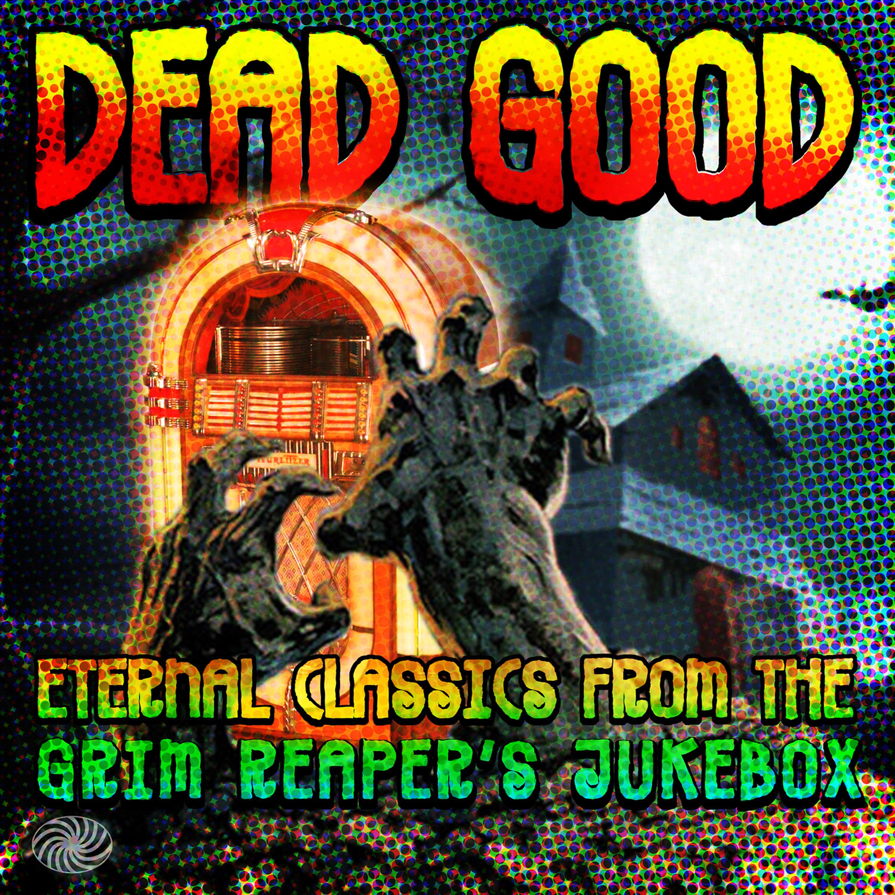 Постер альбома Dead Good: Eternal Classics from the Grim Reaper's Jukebox