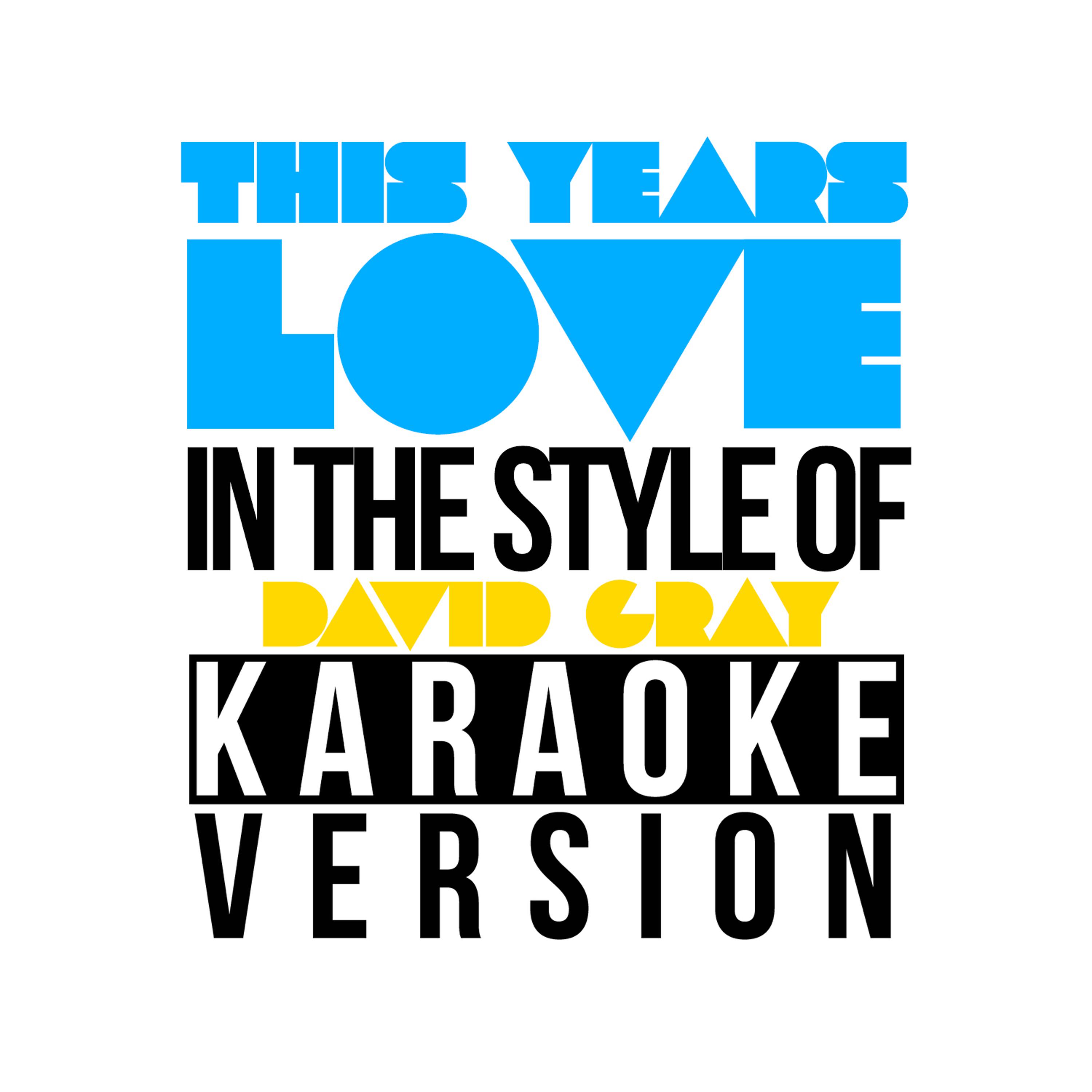 Постер альбома This Years Love (In the Style of David Gray) [Karaoke Version] - Single
