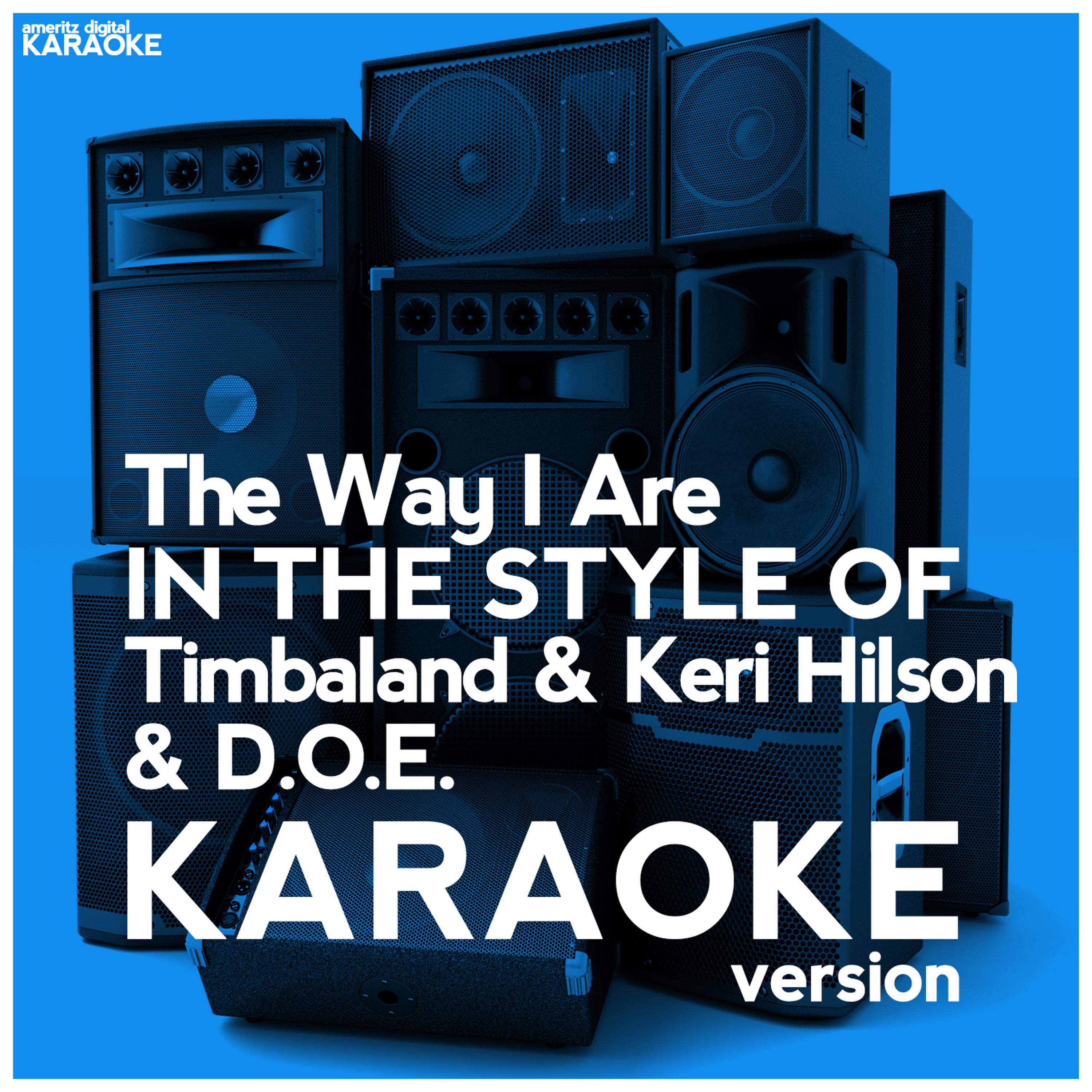 Постер альбома The Way I Are (In the Style of Timbaland & Keri Hilson & D.O.E.) [Karaoke Version] - Single