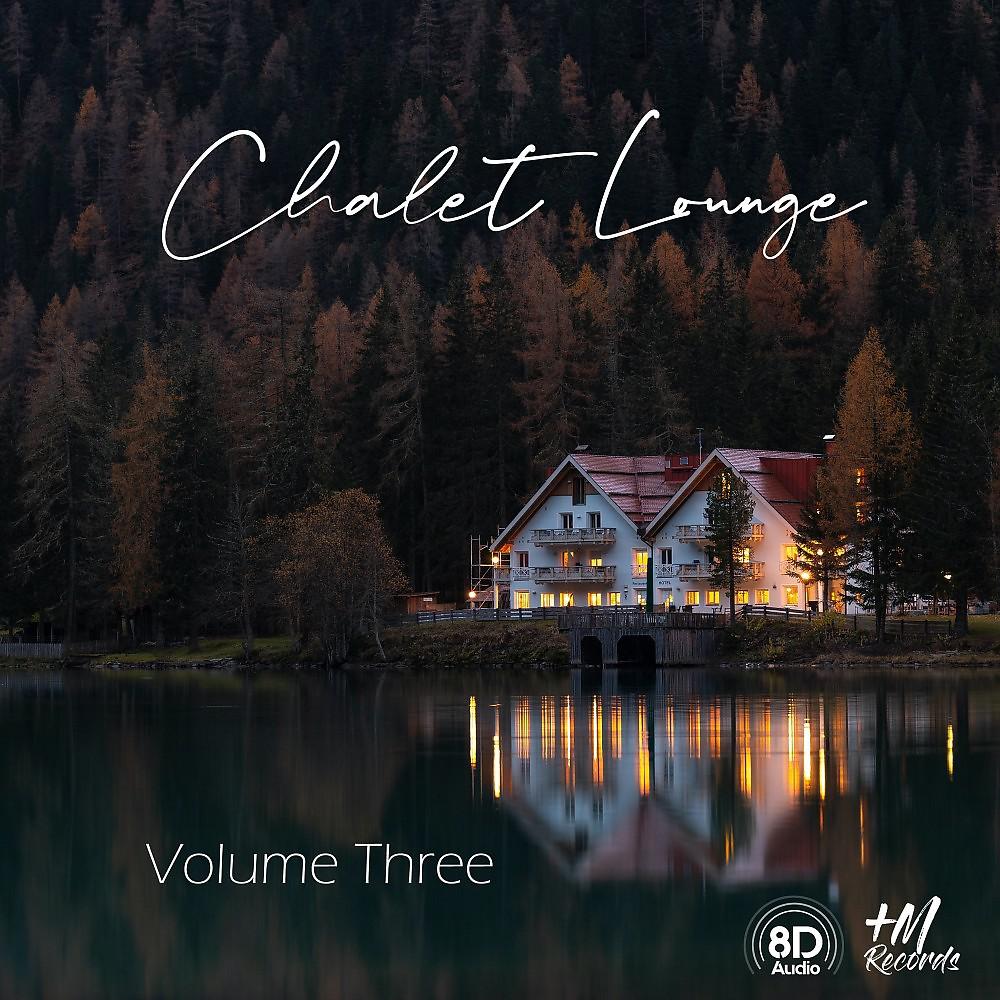 Постер альбома Chalet Lounge, Vol. 3 (8D Audio Versions)