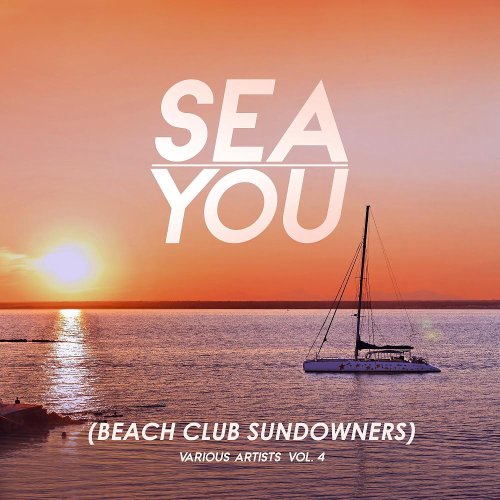 Постер альбома Sea You (Beach Club Sundowners), Vol. 4