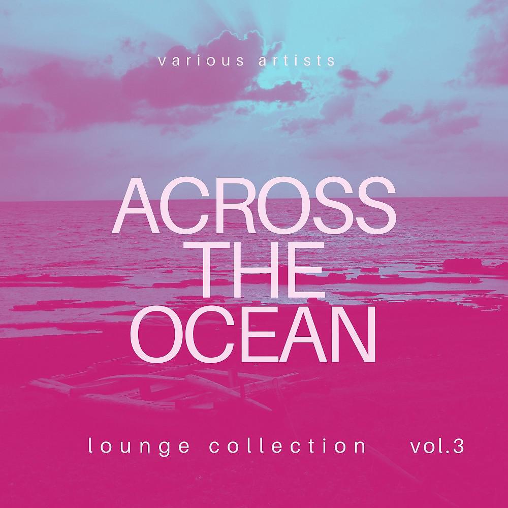 Постер альбома Across the Ocean (Lounge Collection), Vol. 3