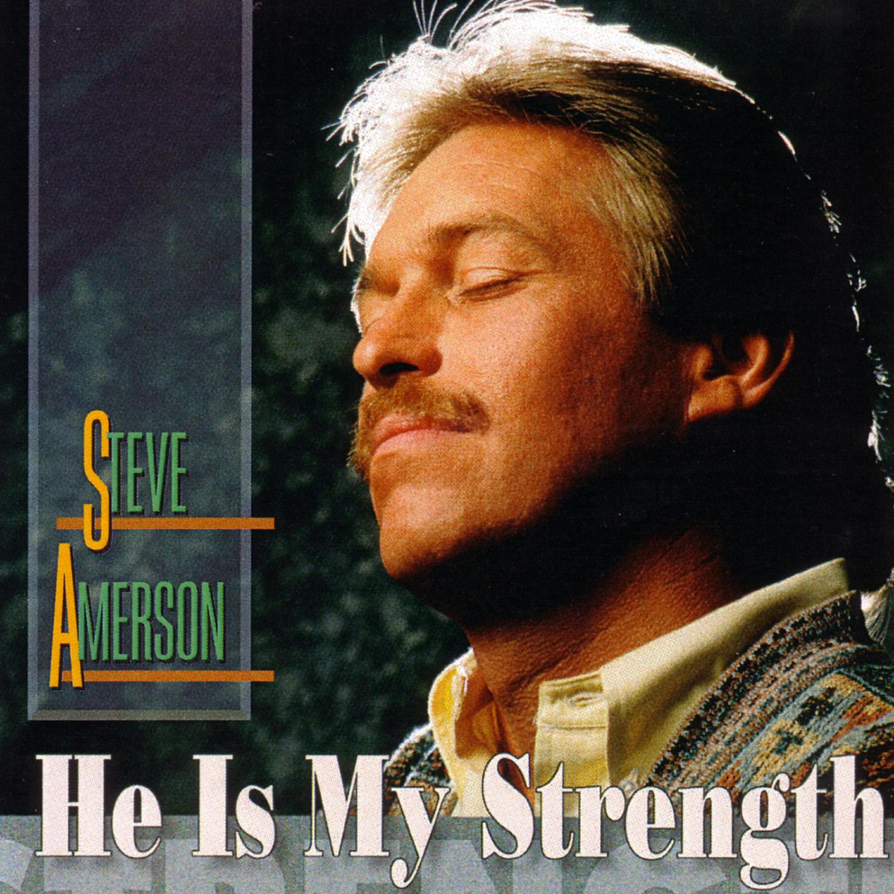 Steve Amerson - He Is My Strength
