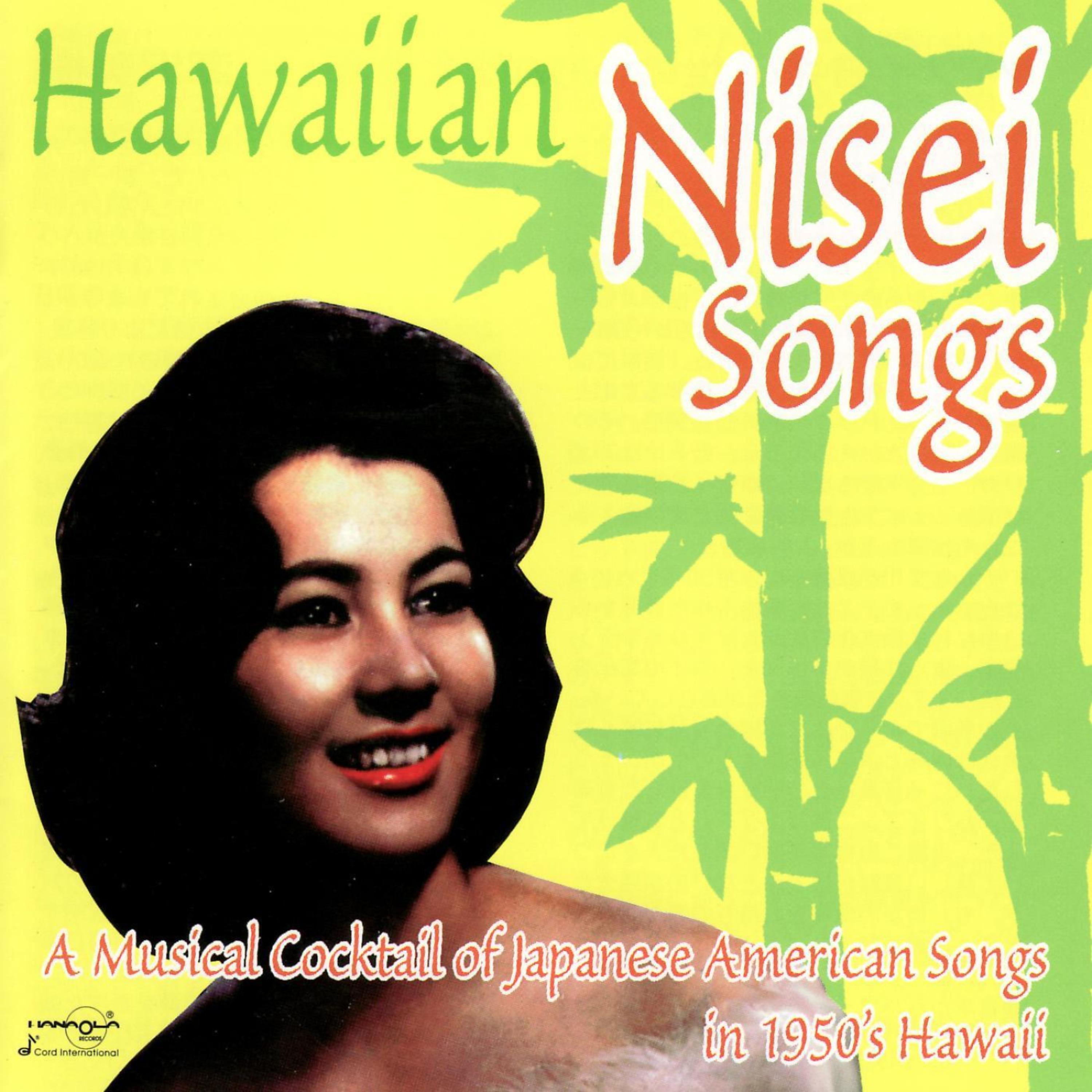Постер альбома Hawaiian Nisei Songs - A Musical Cocktail Of Japanese American Songs In 1950's Hawaii