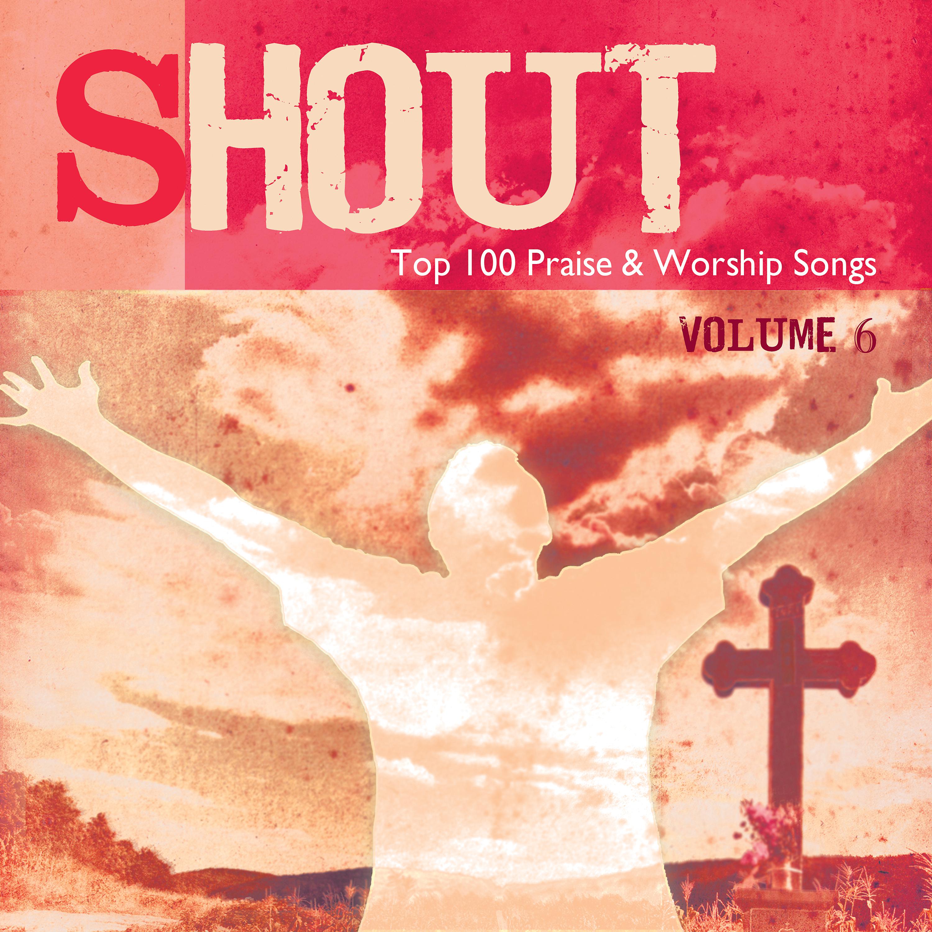 Постер альбома Shout – Top Praise & Worship Songs, Vol. 6