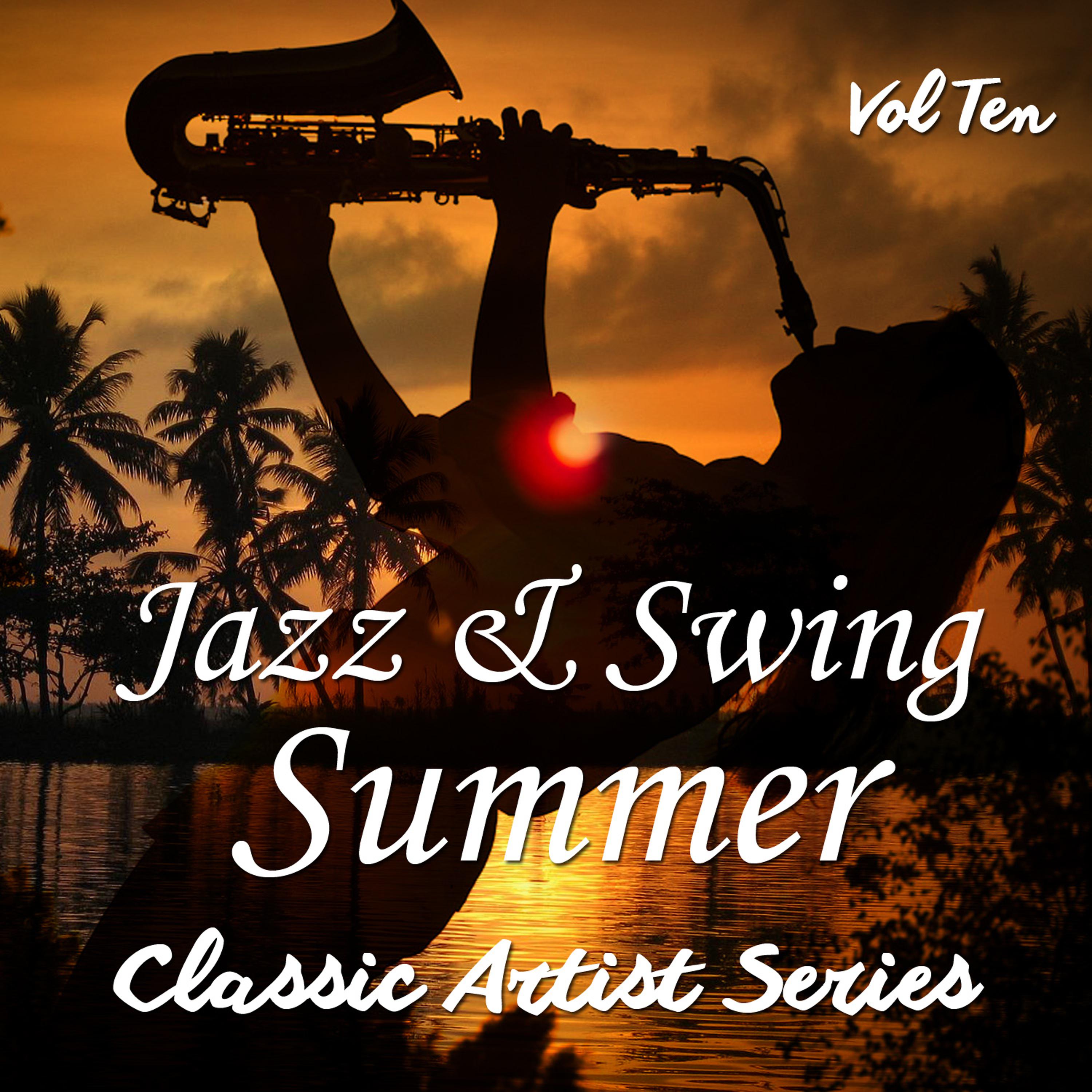 Постер альбома Jazz and Swing Summer - Classic Artist Series, Vol. 10