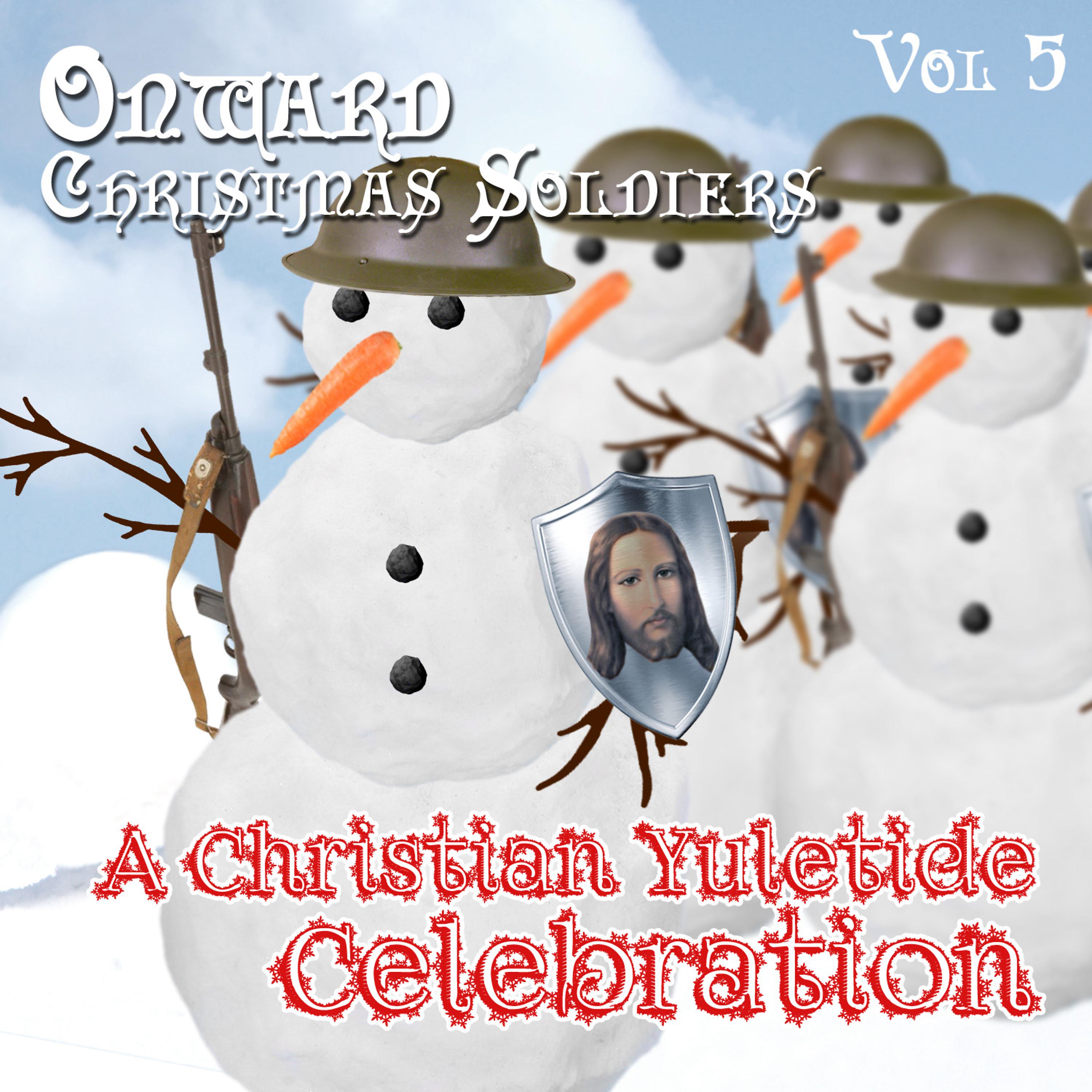 Постер альбома Onward Christmas Soldiers - A Christian Yuletide Celebration, Vol. 5