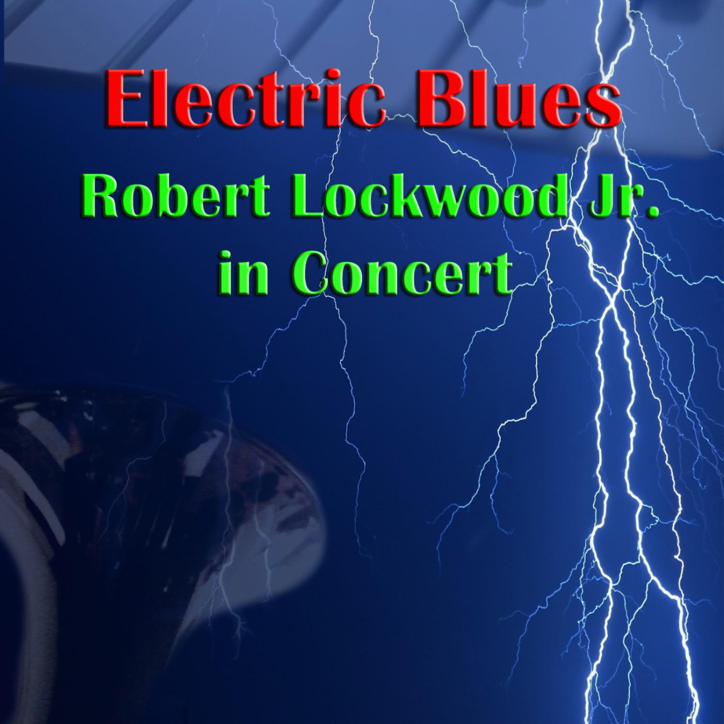 Постер альбома Electric Blues: Robert Lockwood Jr. In Concert