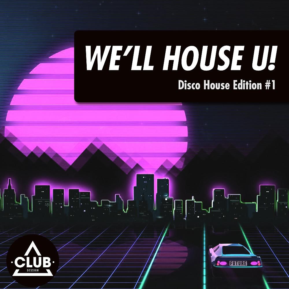 Постер альбома We'll House U!: Disco House Edition, Vol. 1