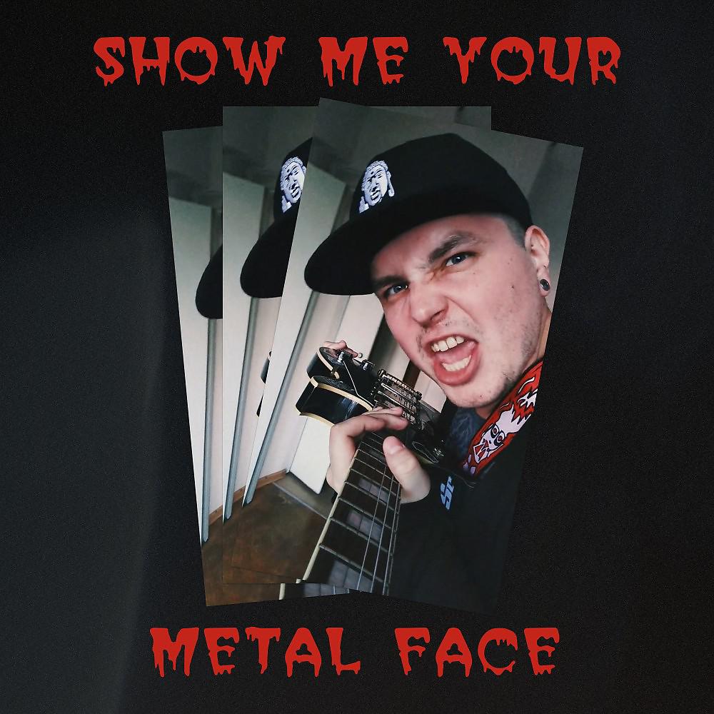 Постер альбома Show Me Your Metal Face