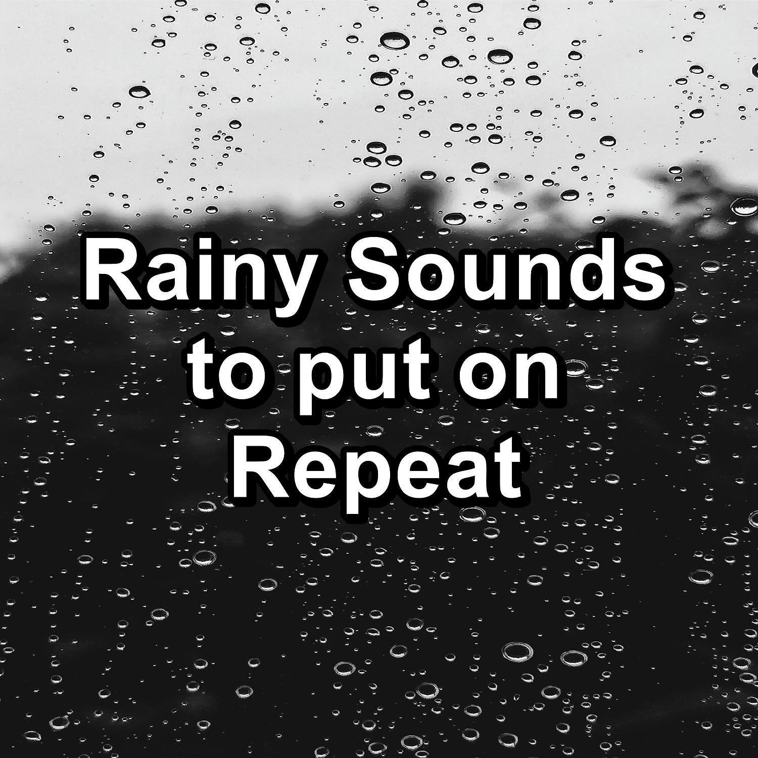 Постер альбома Rainy Sounds to put on Repeat