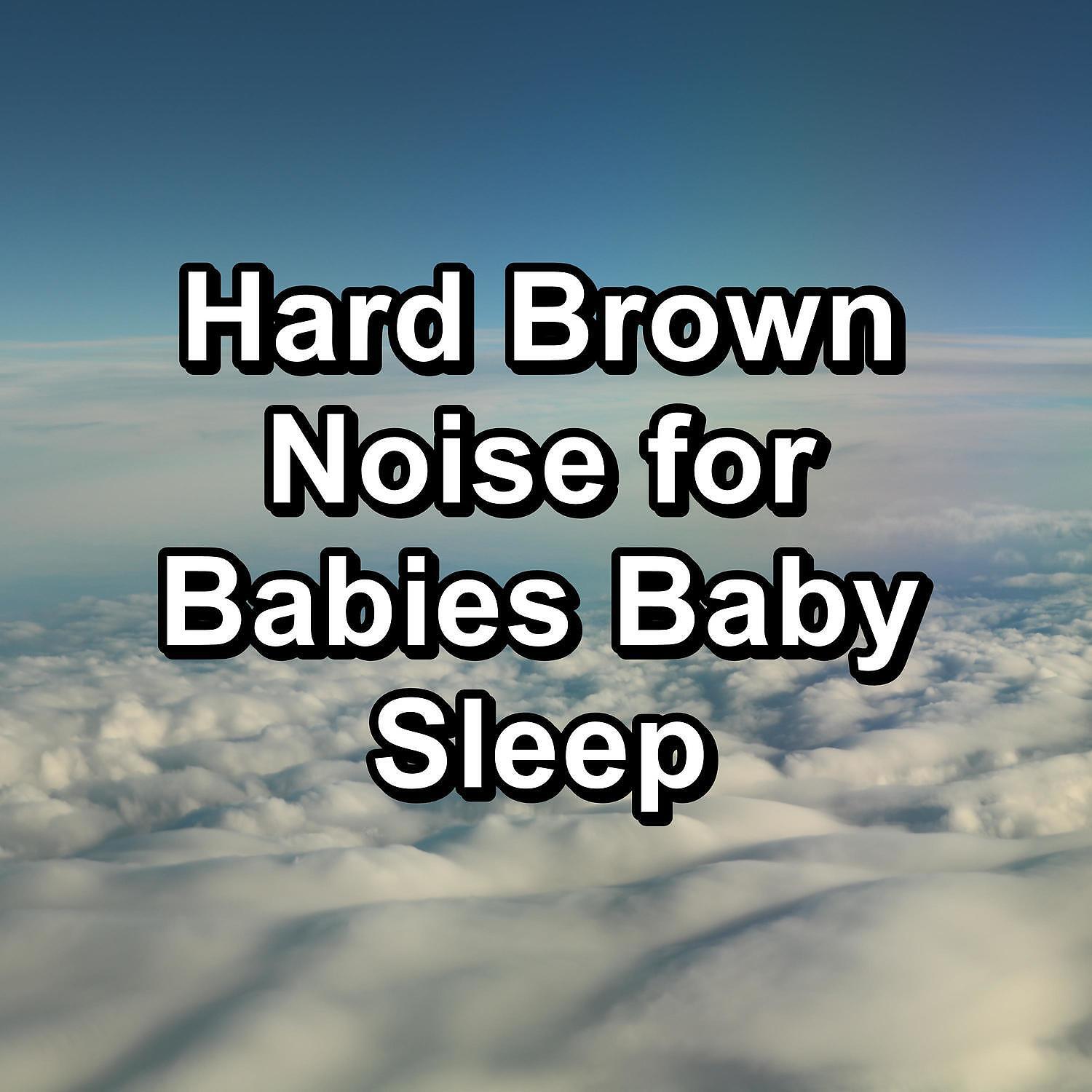 Brown Noise Sounds - Hard Brown Noise For Baby Instant Deep Sleep