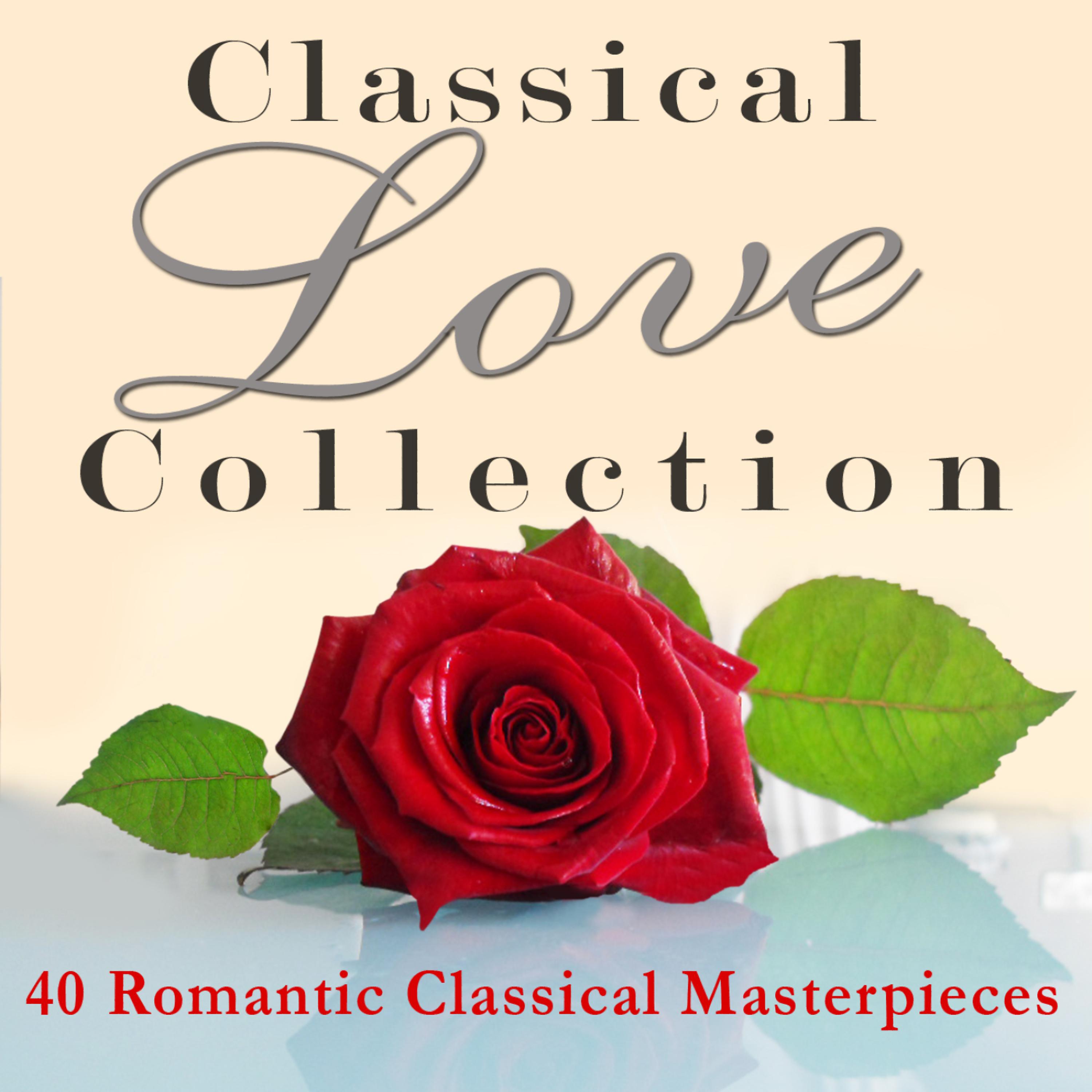 Постер альбома Classical Love Collection - 40 Romantic Classical Masterpieces