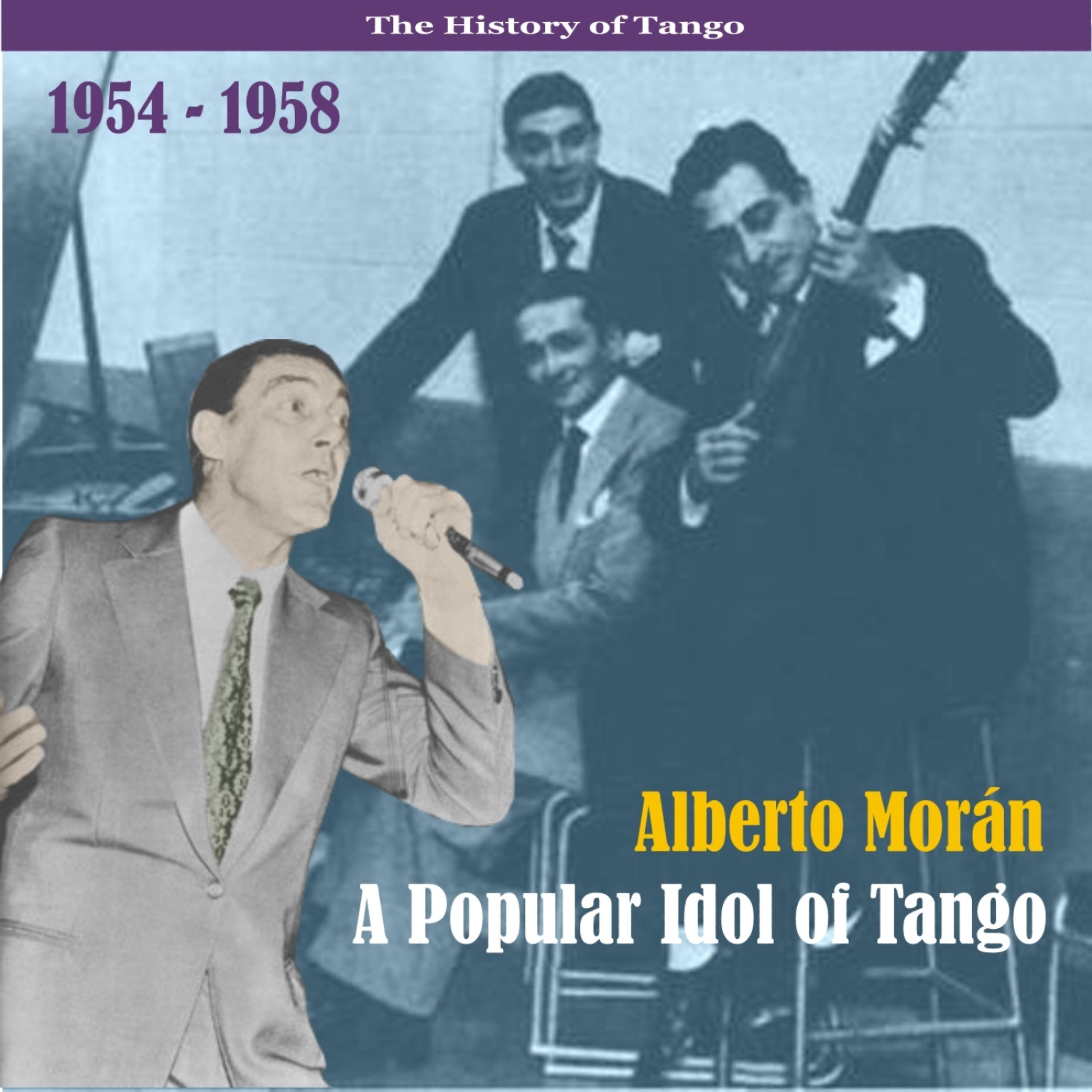 Постер альбома Alberto Morán - A Popular Idol of Tango / Recordings 1954 - 1958
