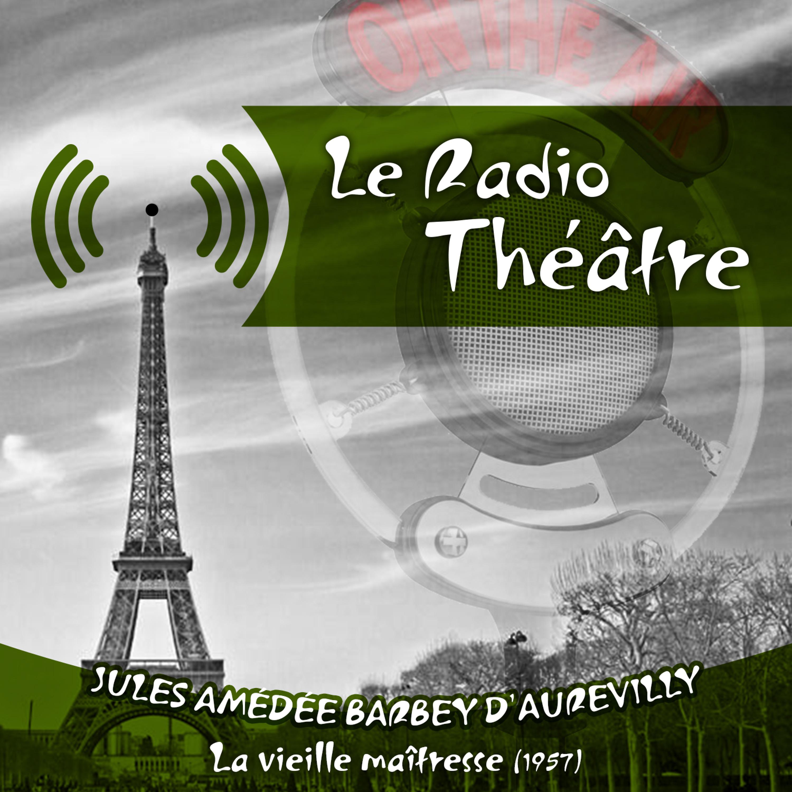 Постер альбома Le Radio Théâtre, Jules Amédée Barbey d'Aurevilly: La vieille maîtresse (1957)