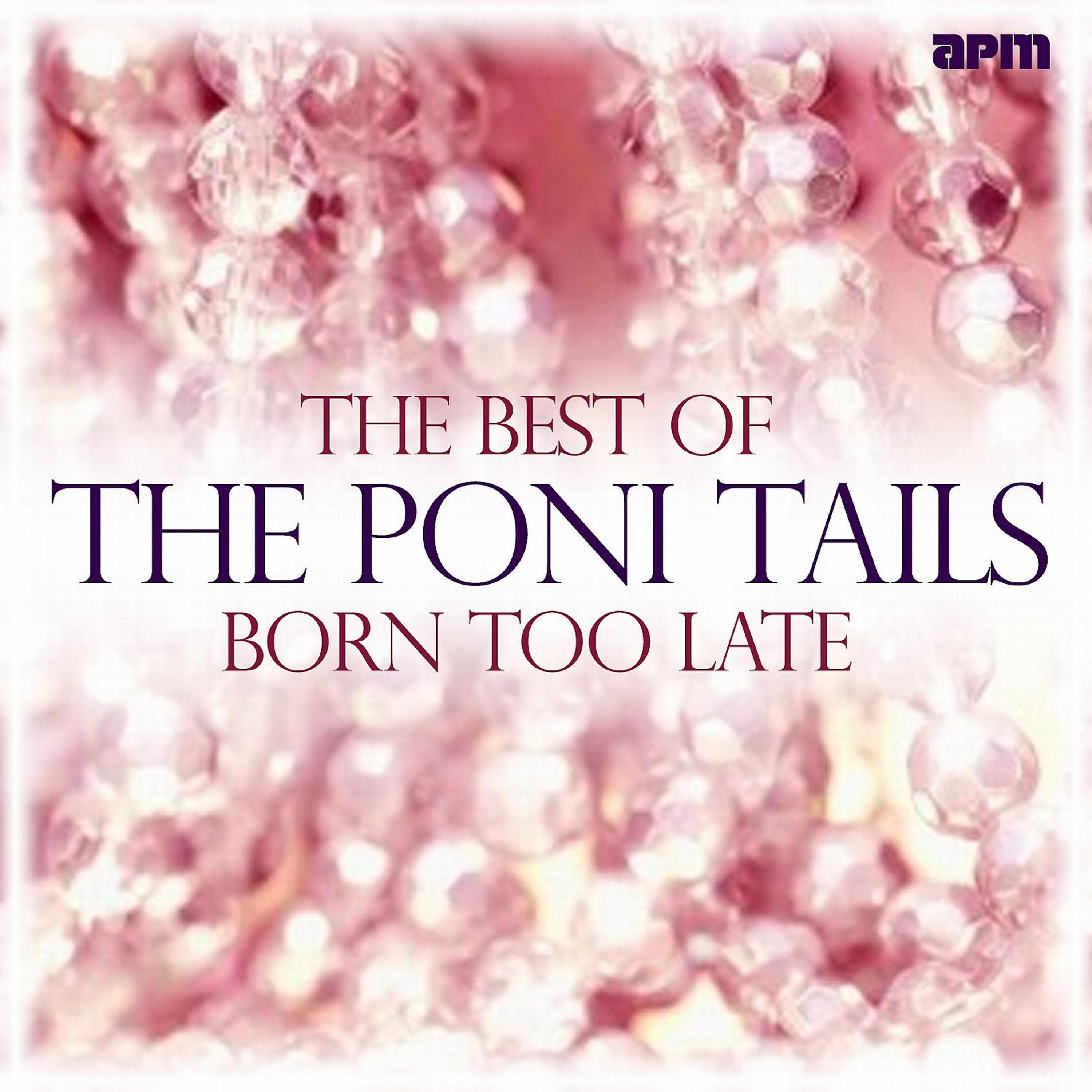 Постер альбома Born Too Late - Best of the Poni Tails