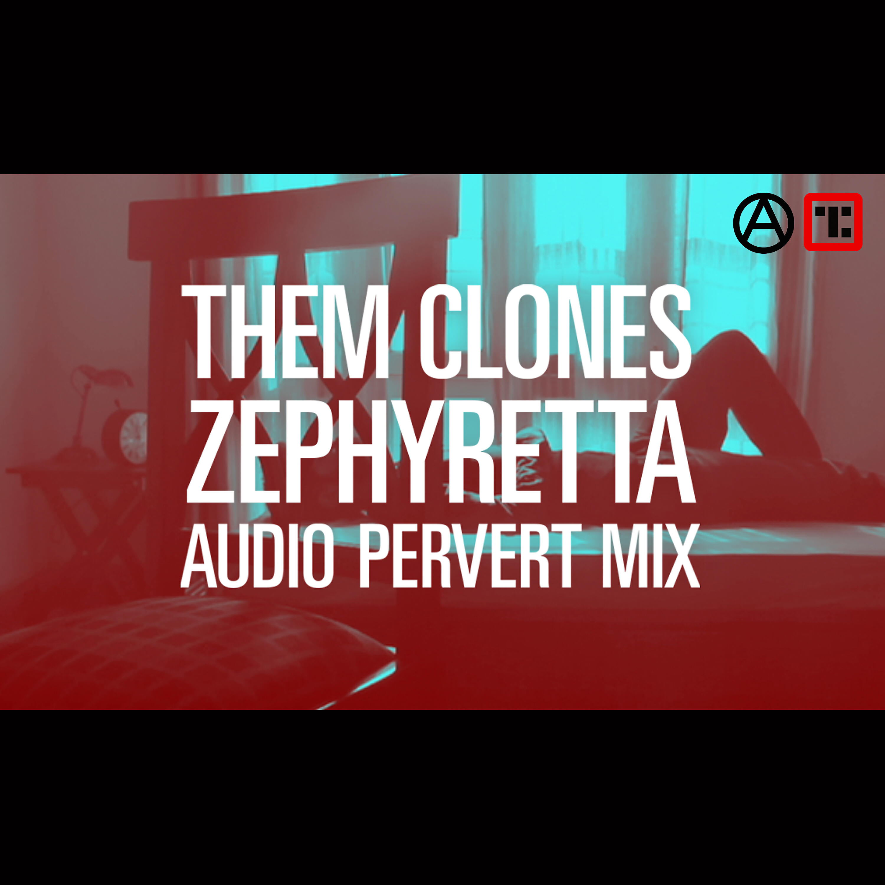Them Clones - Zephyretta (Audio Pervert Mix)