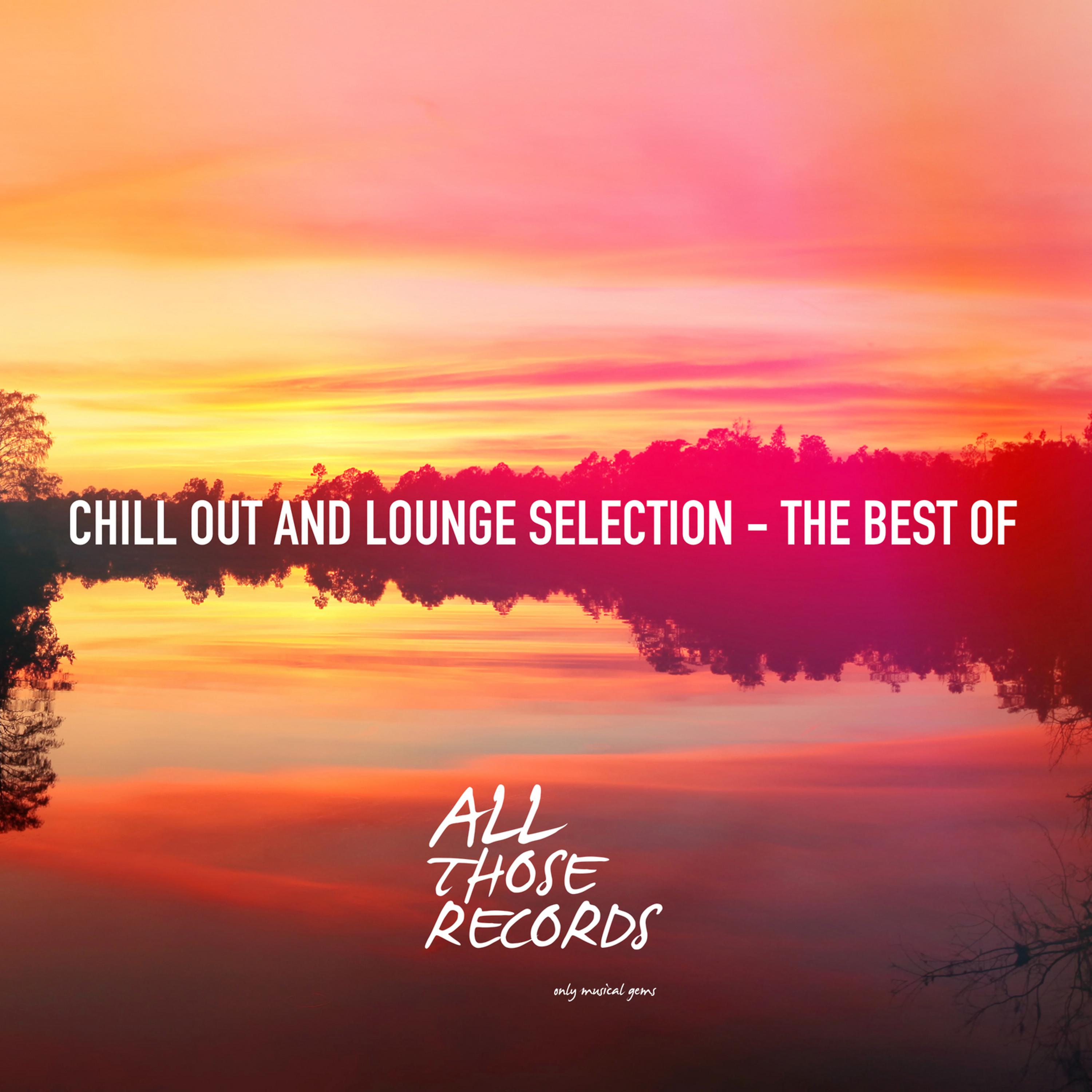 Постер альбома Chill out and Lounge Selection - The Best Of