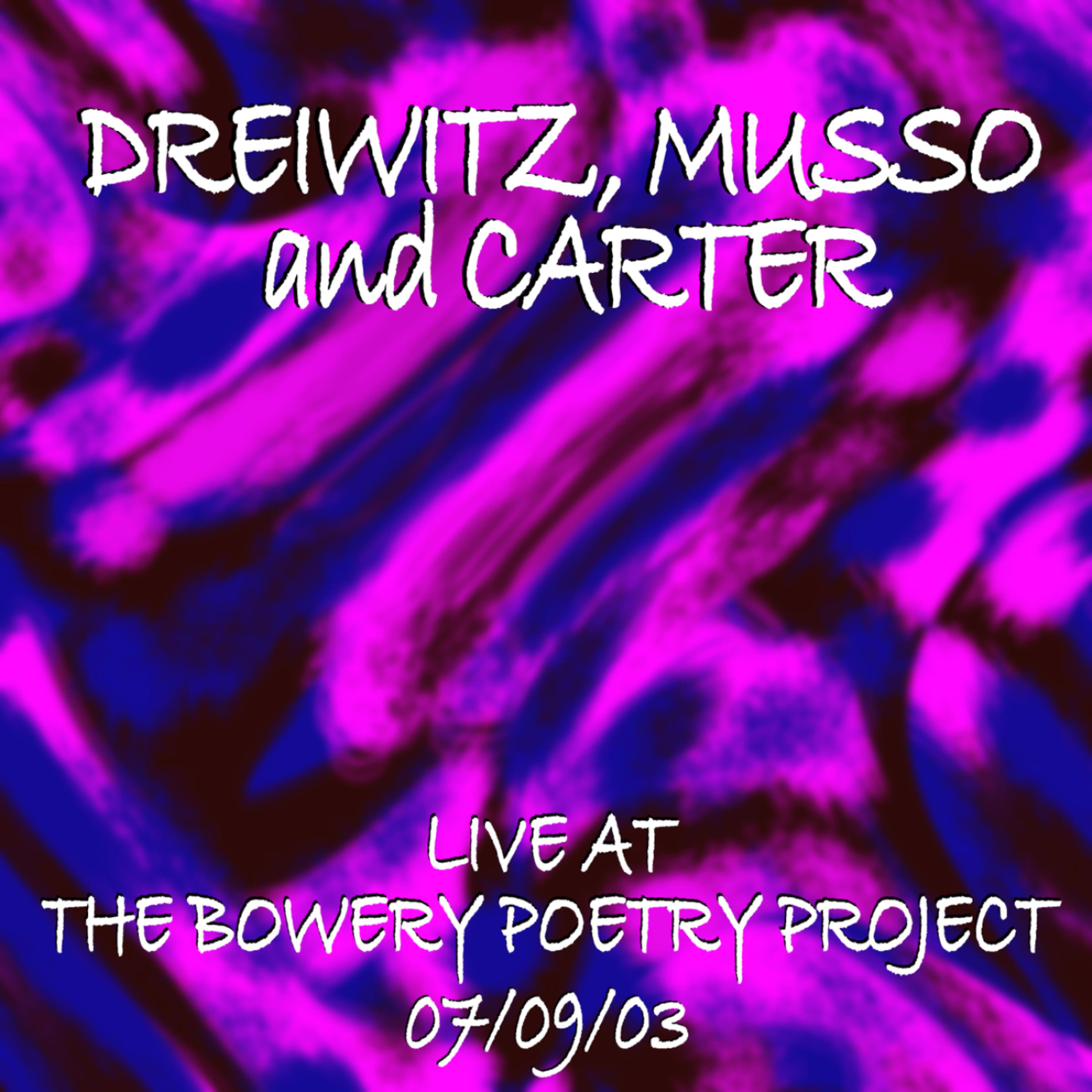 Постер альбома Dreiwitz, Musso, Carter Live at the Bowery Poetry Project 7/9/03