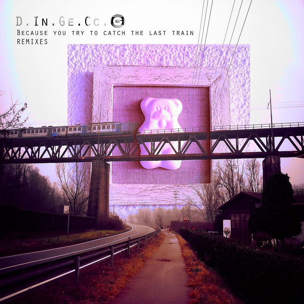 D.In.Ge.Cc.O - Because You Try to Catch the Last Train (The End of the Line / D.In.Ge.Cc.O Remix)