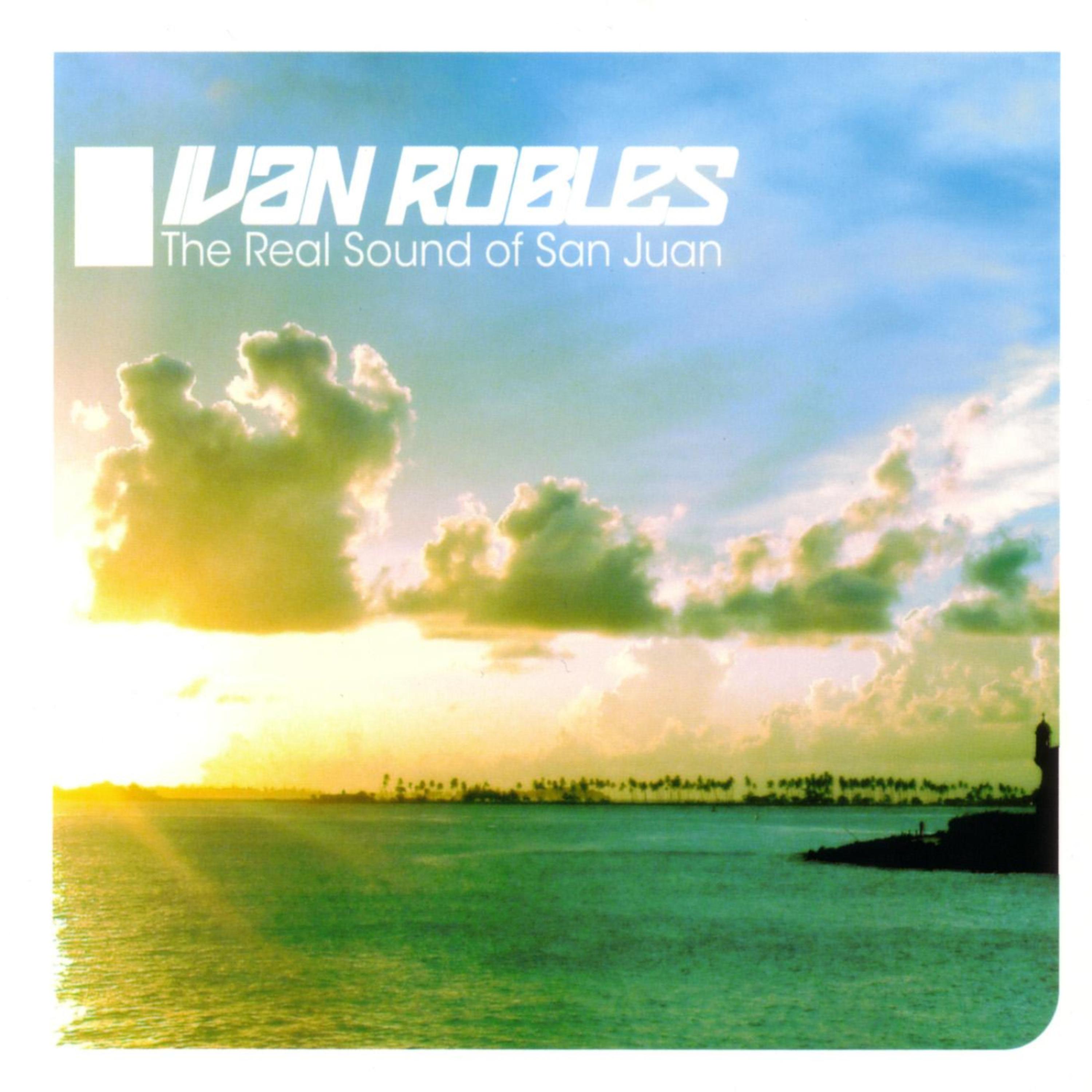Постер альбома Ivan Robles Presents The Real Sound of San Juan