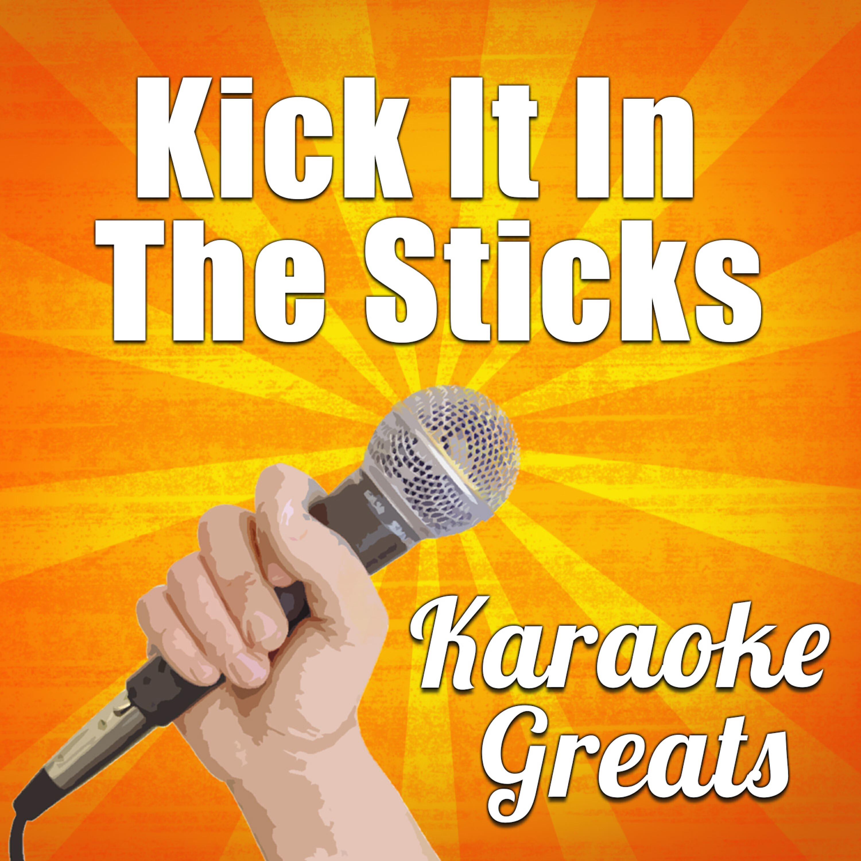 Karaoke Greats - Kick It in the Sticks (Originally Performed by Brantley Gilbert) [Karaoke Version]