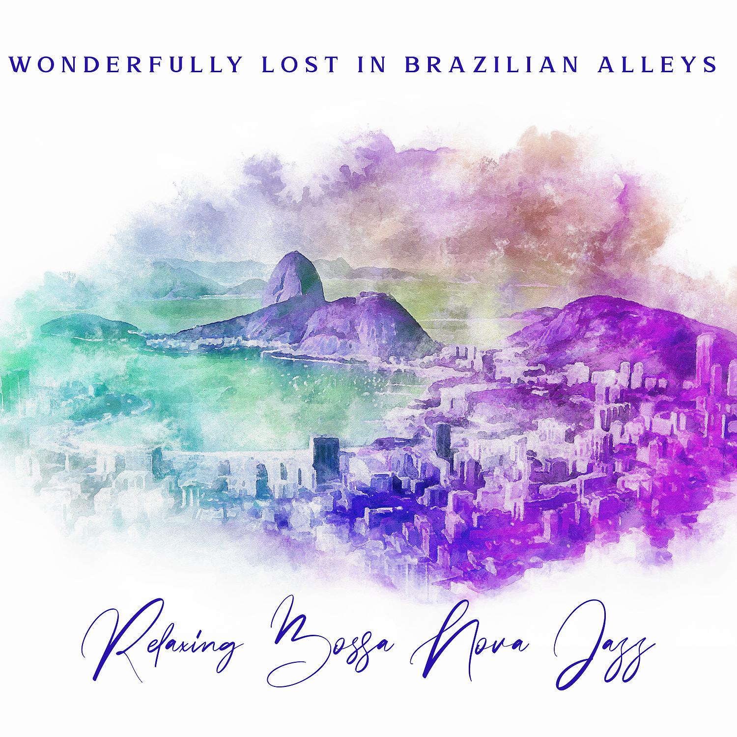 Постер альбома Wonderfully Lost in Brazilian Alleys - Relaxing Bossa Nova Jazz: Session with Jazz, Midnight Lounge Time