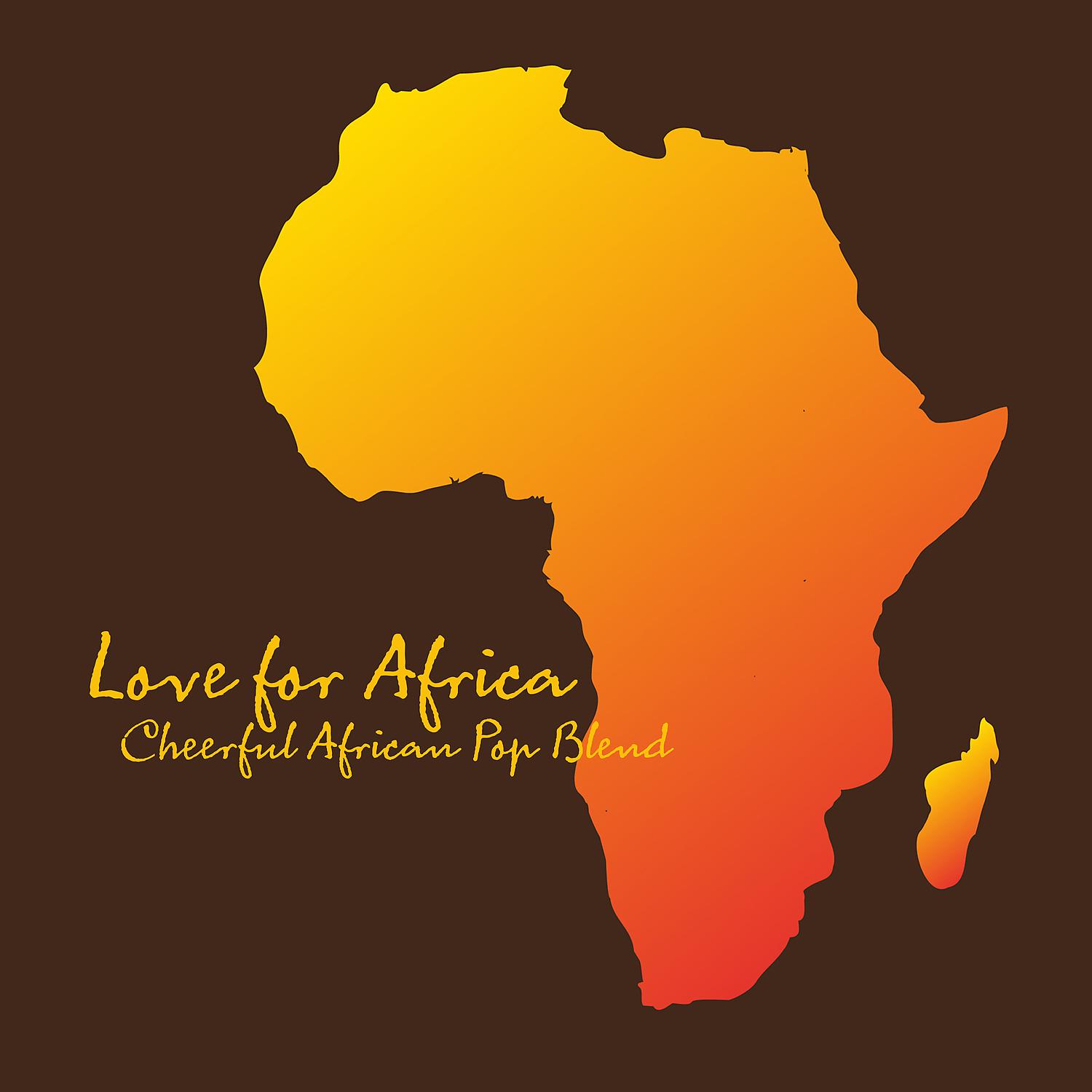 Постер альбома Love for Africa: Cheerful African Pop Blend