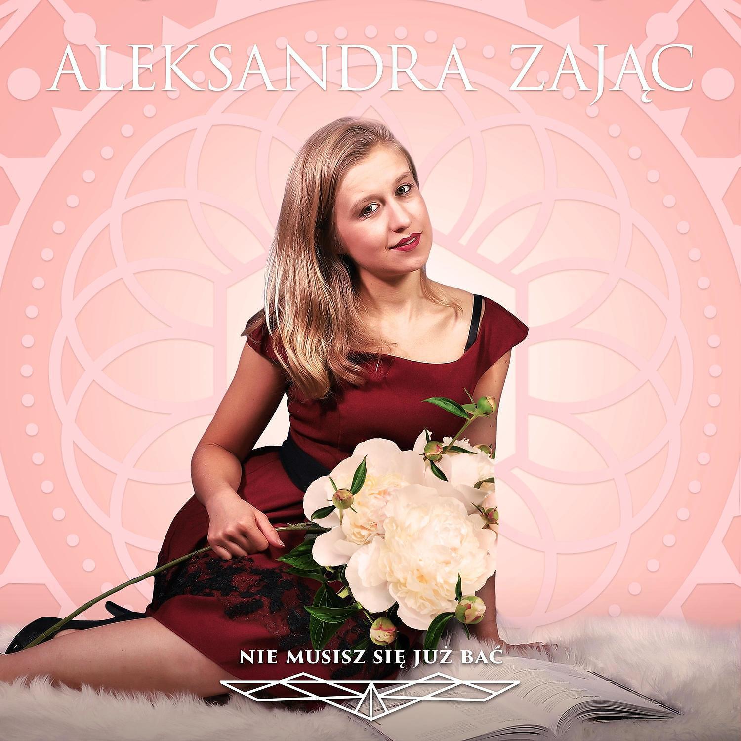 Aleksandra Zajac - Nie musisz sie juz bac