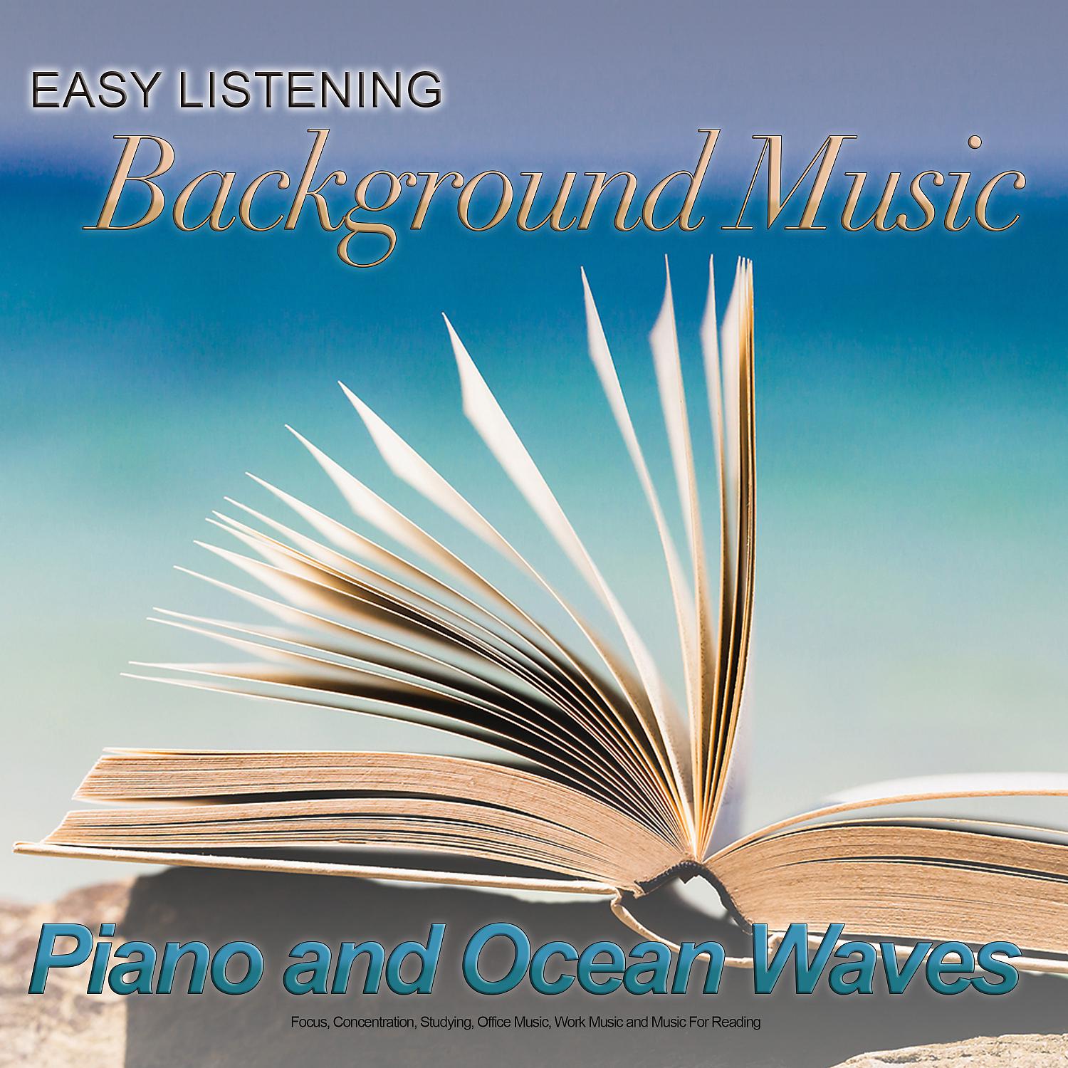 Постер альбома Easy Listening Background Music: Piano and Ocean Waves For Focus, Concentration, Studying, Office Music, Work Music and Music For Reading