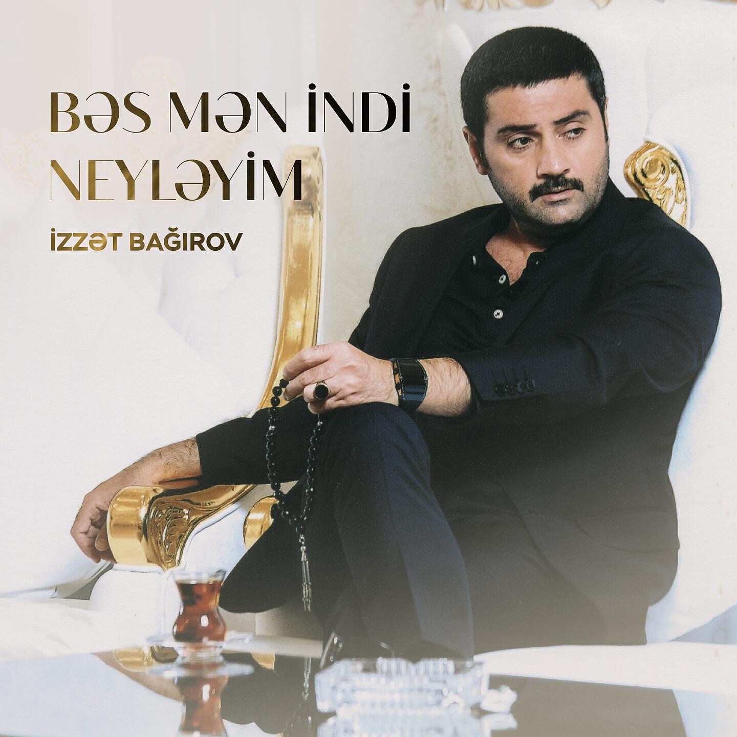 İzzət Bağırov - Bəs Mən Indi Neyləyim
