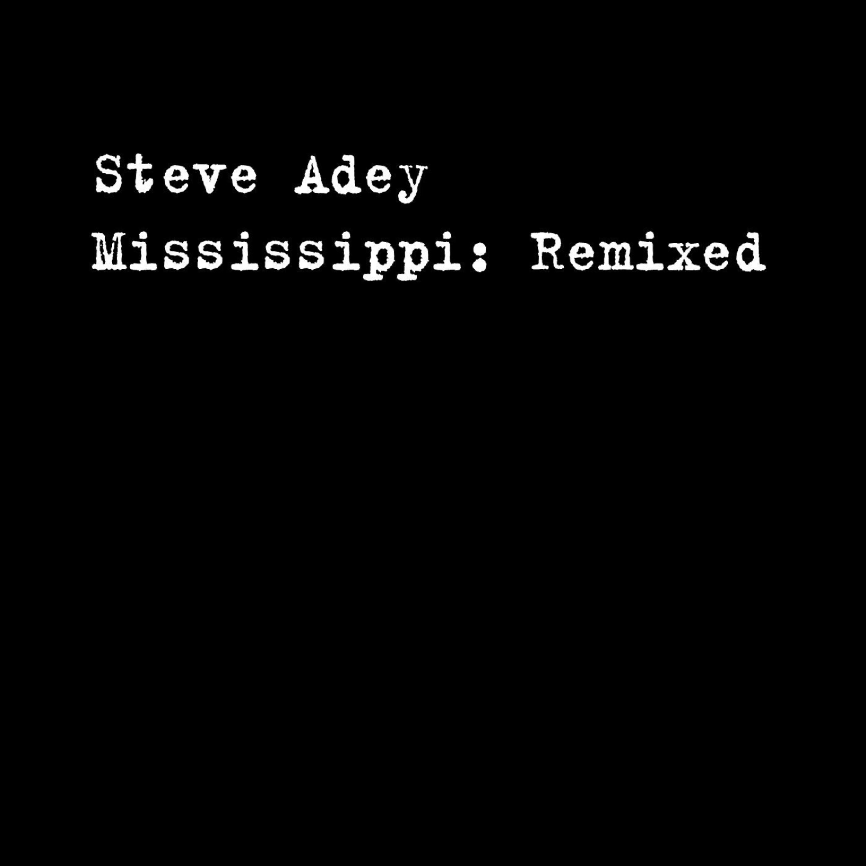 Steve Adey - Mississippi (Sweet Billy Pilgrim Remix)