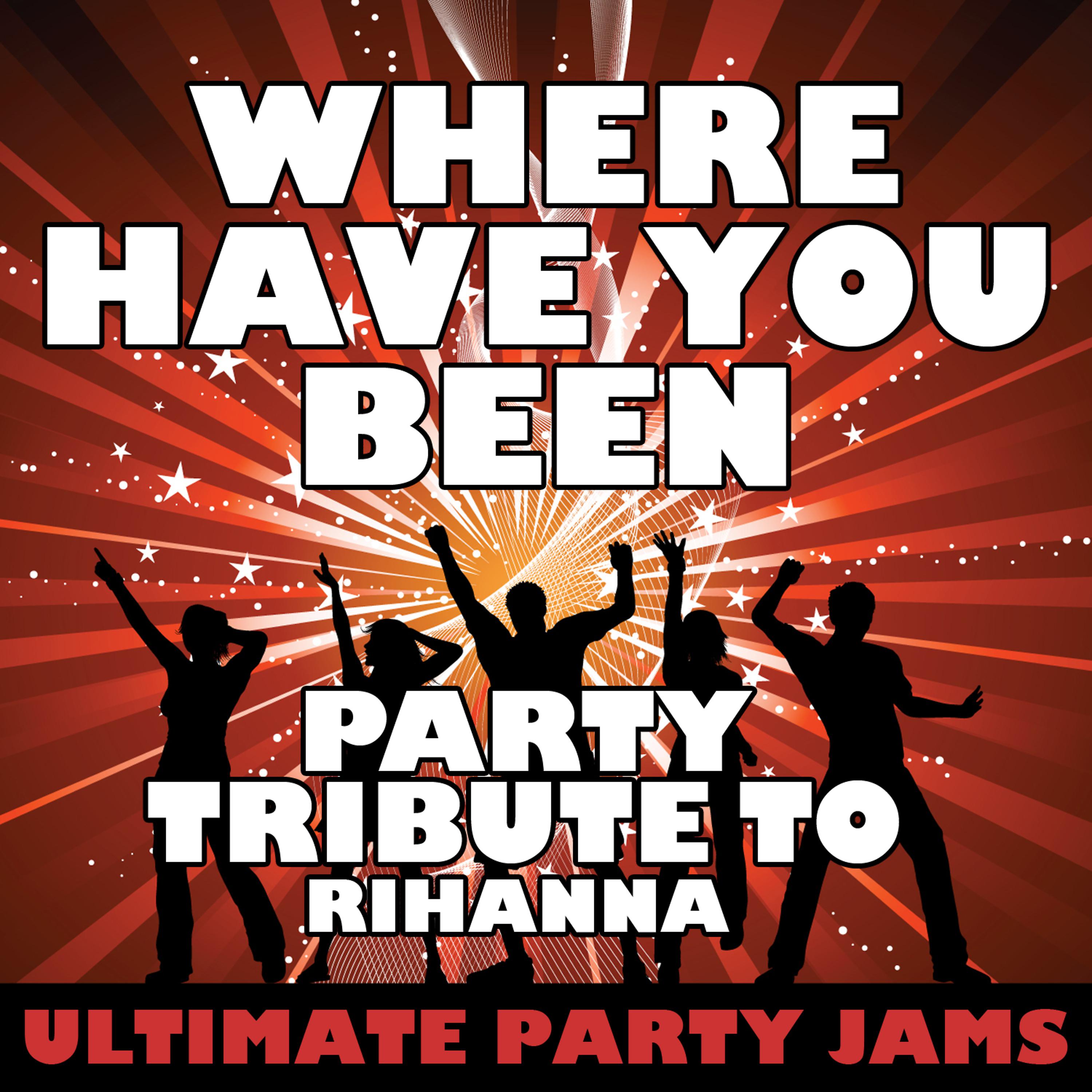 Ultimate Party Jams - Where Have You Been (Party Tribute to Rihanna)