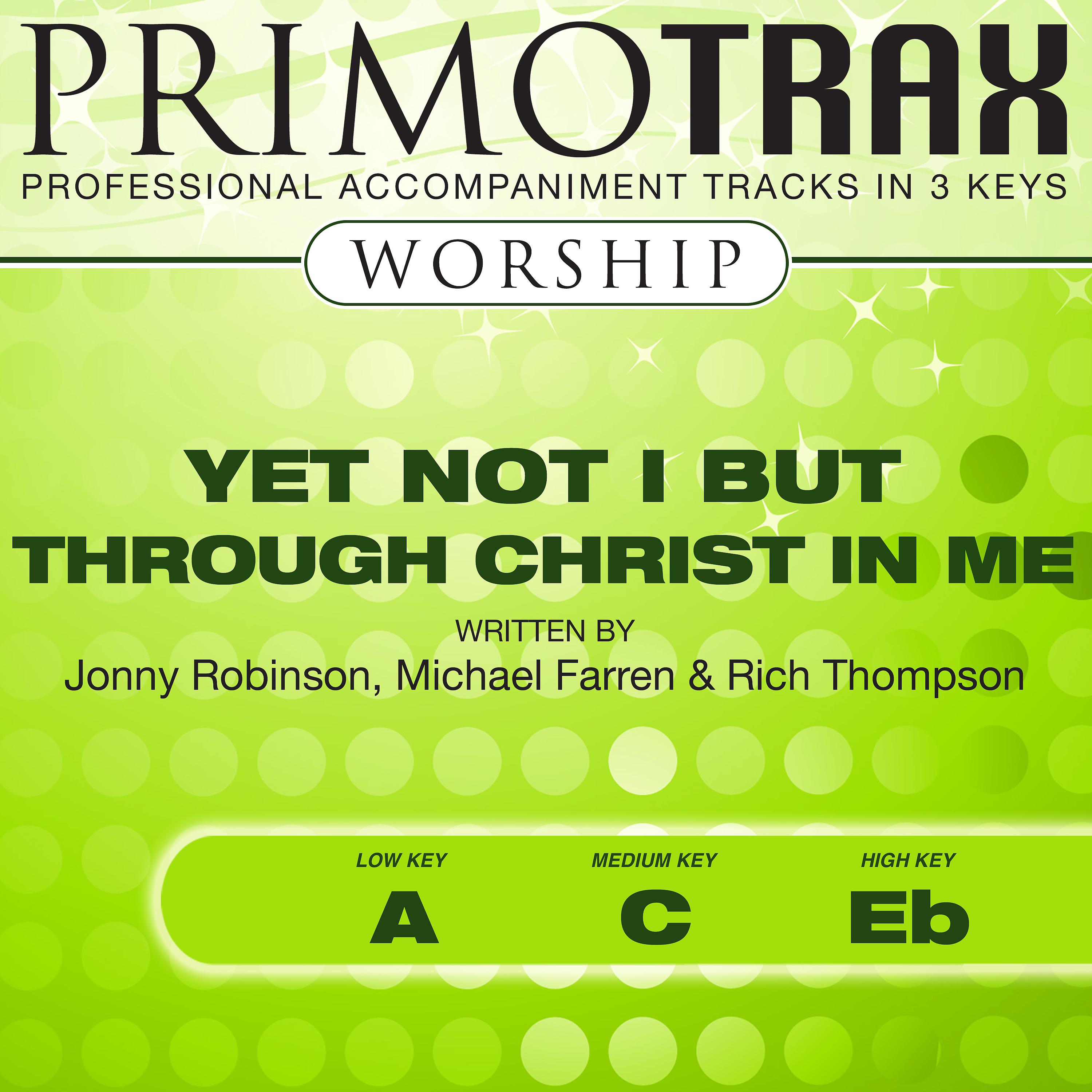 Постер альбома Yet Not I but Through Christ in Me (Worship Primotrax) - EP (Performance Tracks)