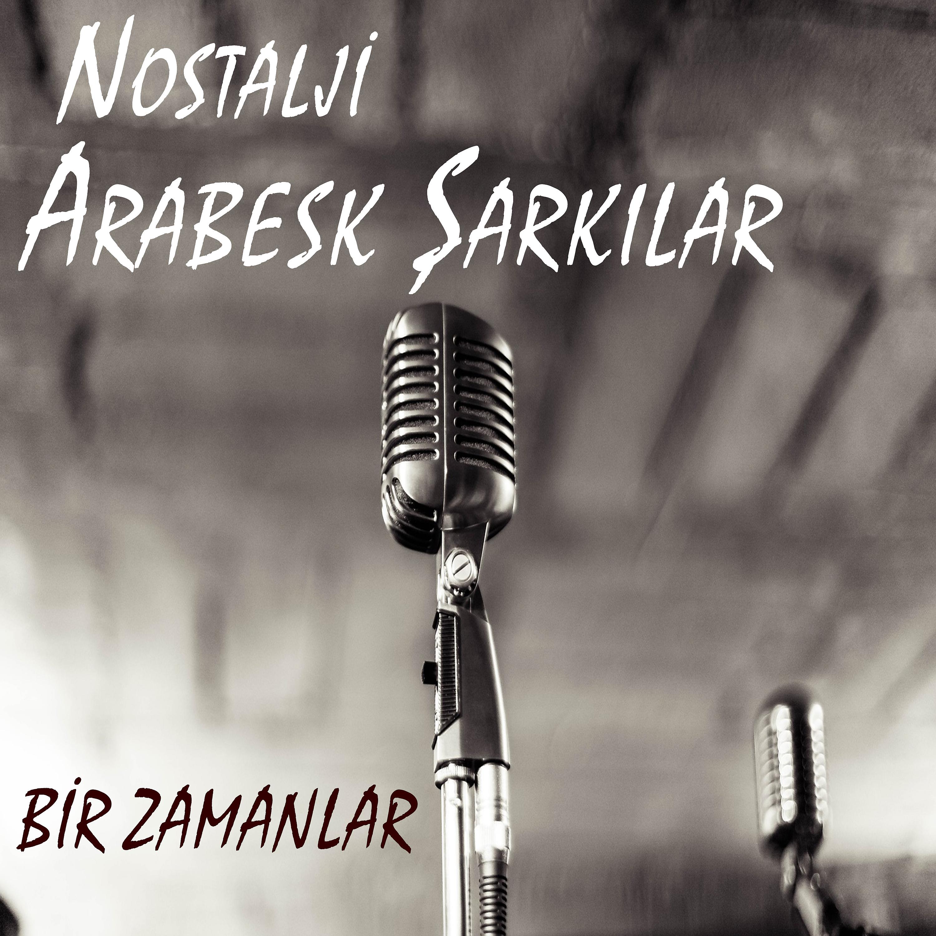 Постер альбома Bir Zamanlar Nostalji Arabesk Şarkılar