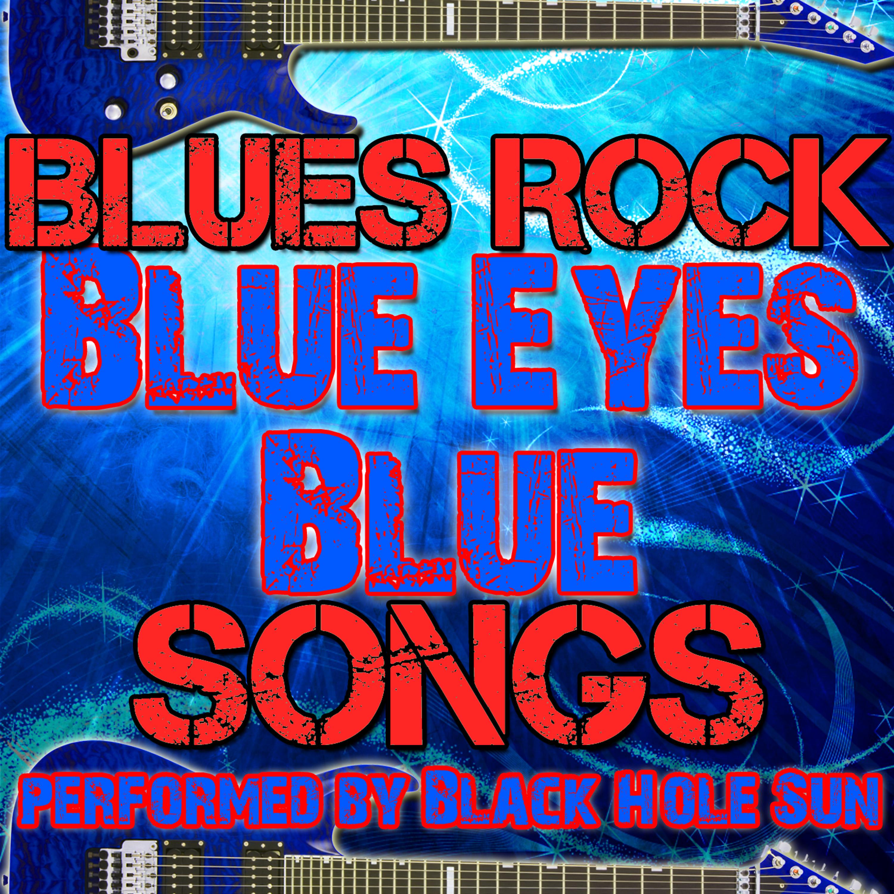Постер альбома Blue Eyes Blue: Blues Rock Songs