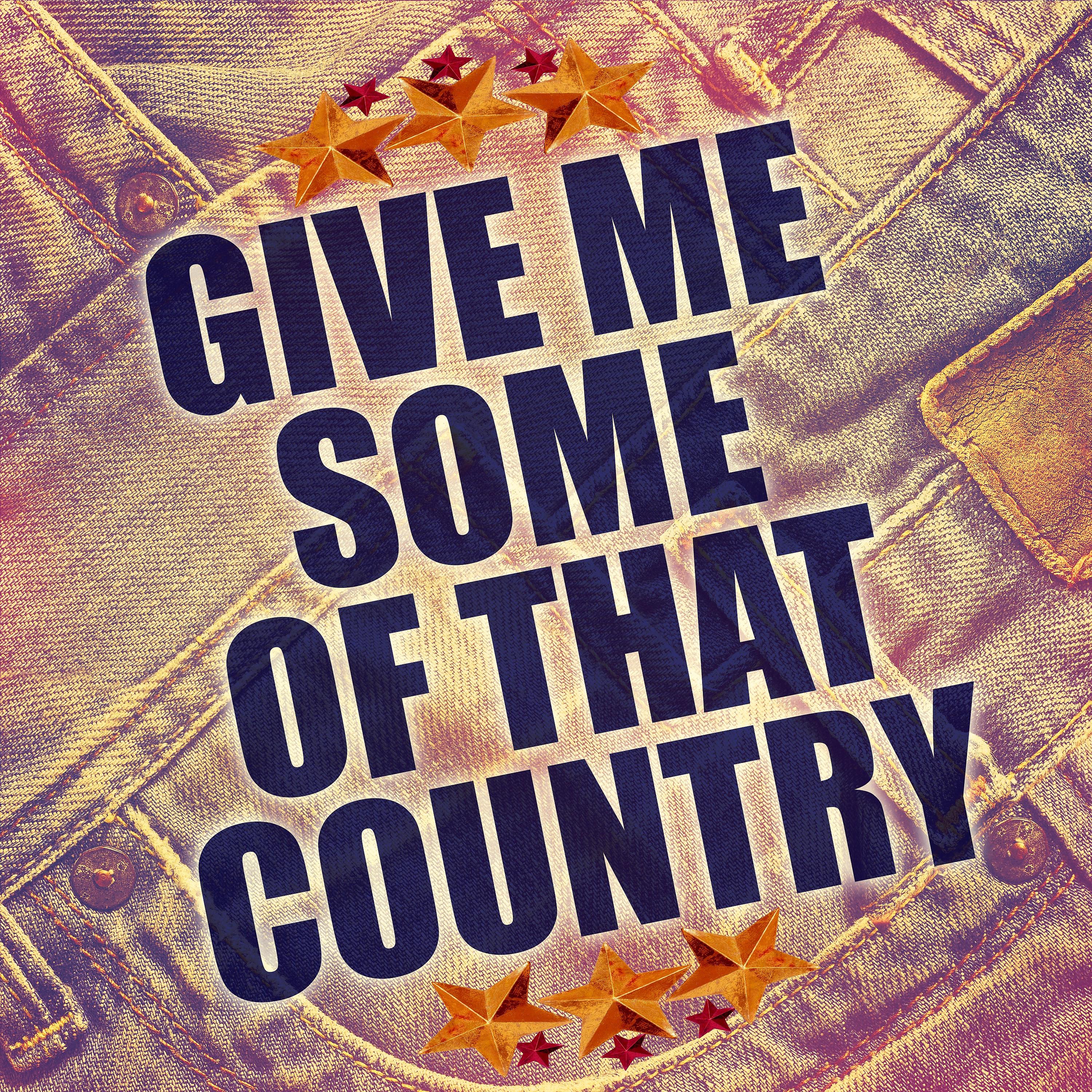 Постер альбома Give Me Some of That Country