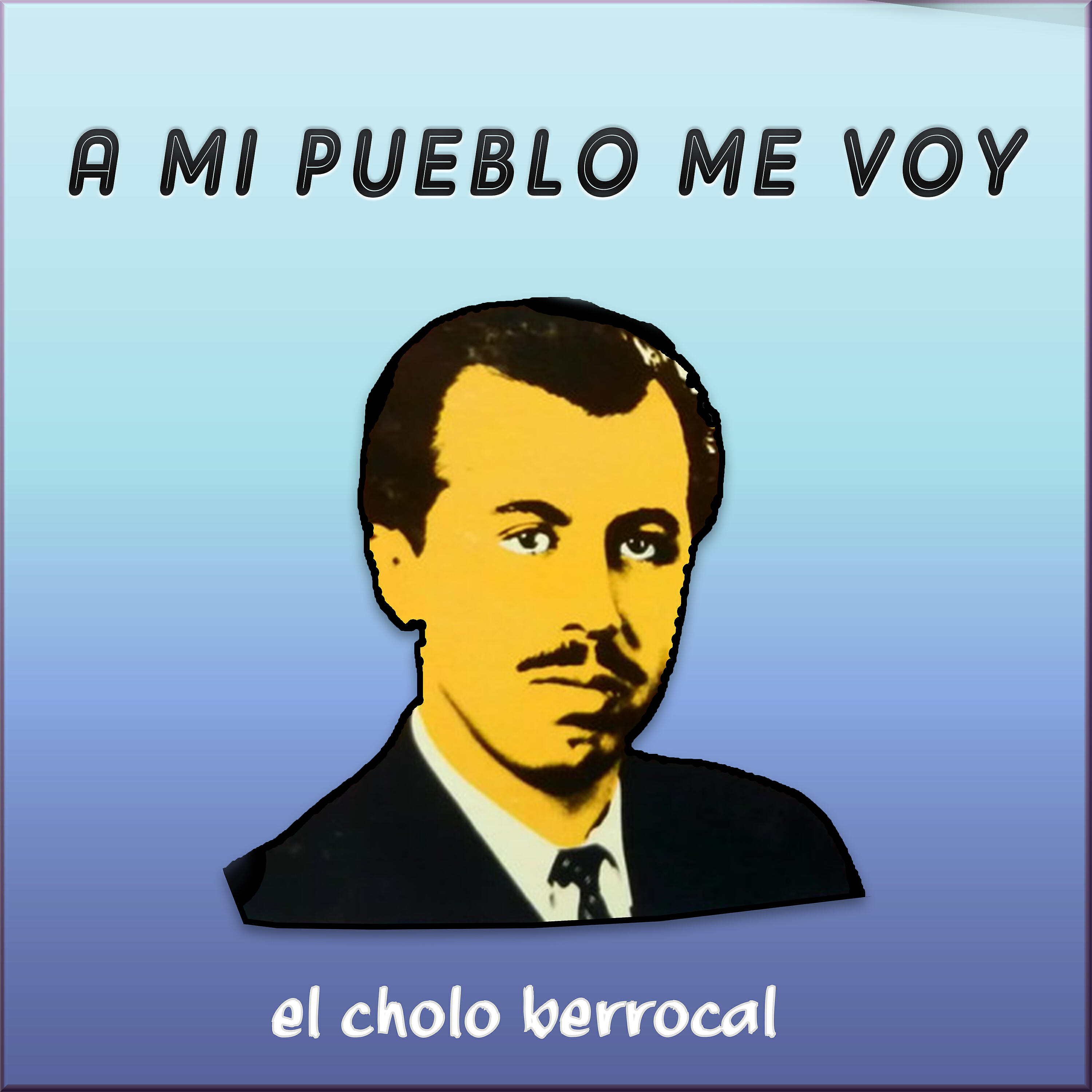 El Cholo Berrocal - A Mi Pueblo Me Voy