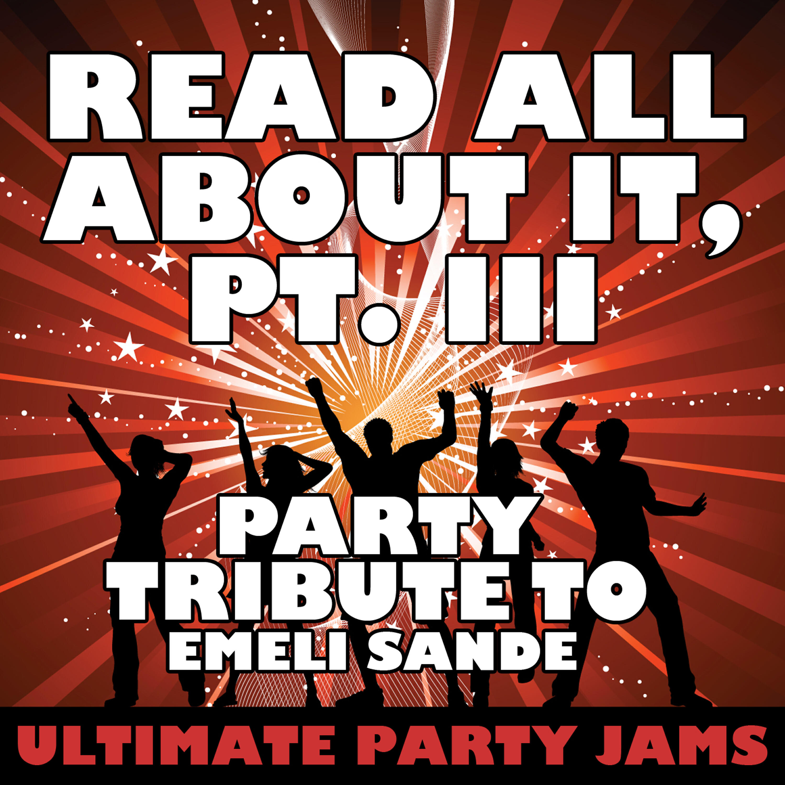 Ultimate Party Jams - Read All About It, Pt. III (Party Tribute to Emeli Sande)