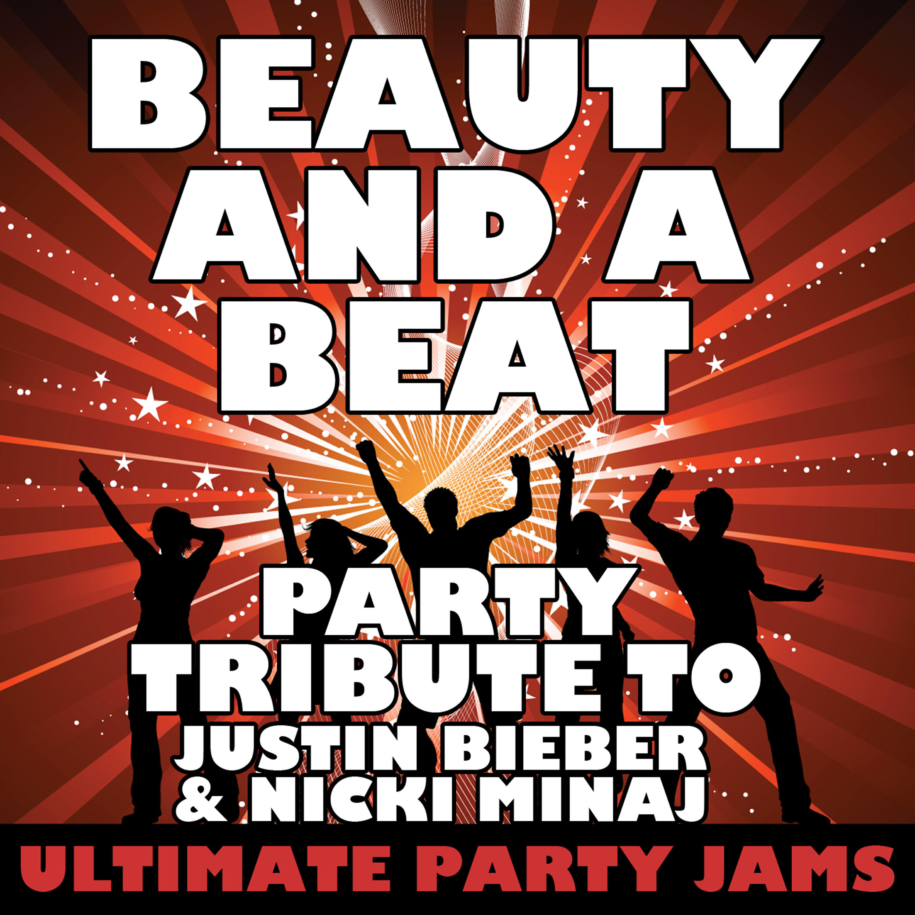 Ultimate Party Jams - Beauty and a Beat (Party Tribute to Justin Bieber & Nicki Minaj)