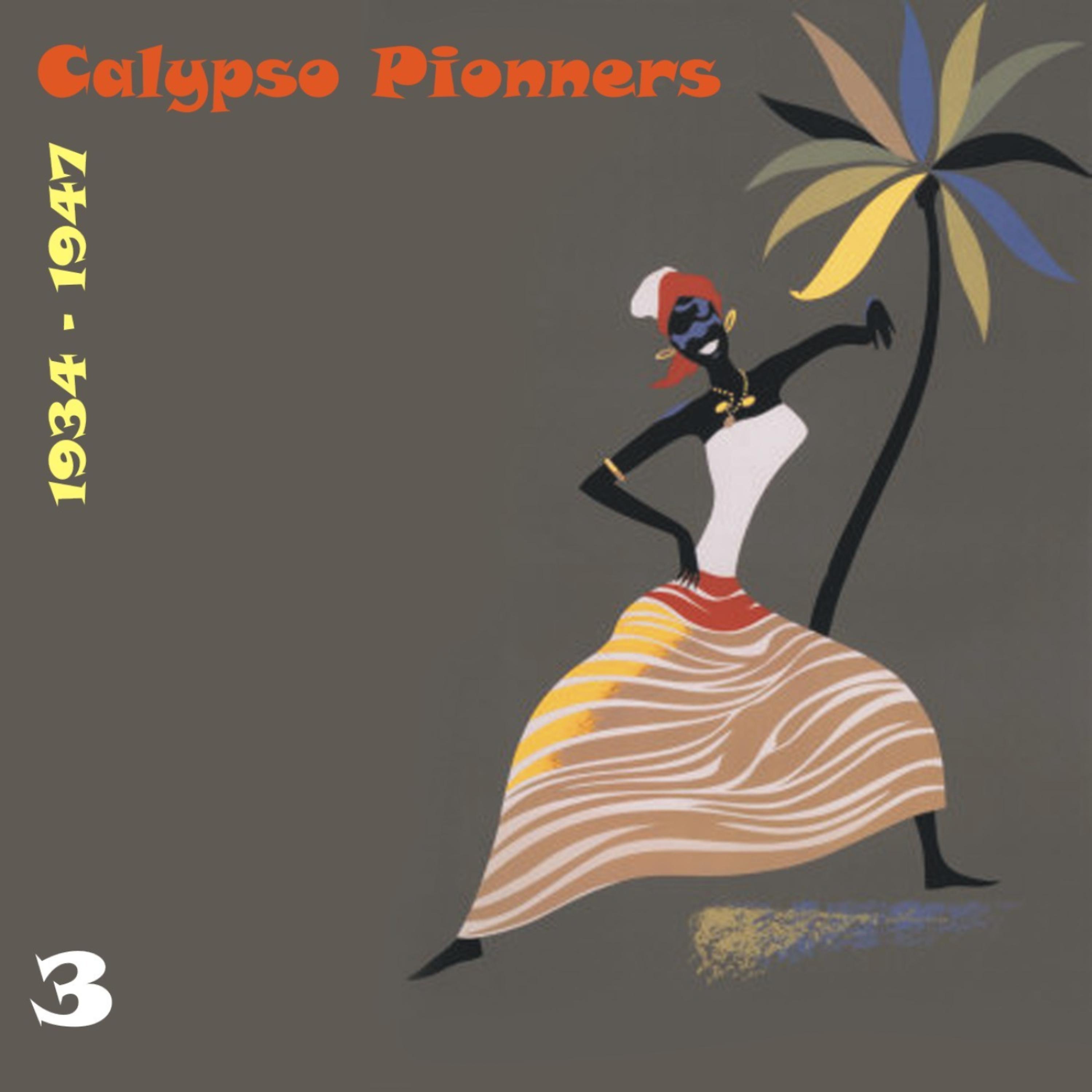 Постер альбома Calypso Pionners, Vol. 3 (1934 - 1947)