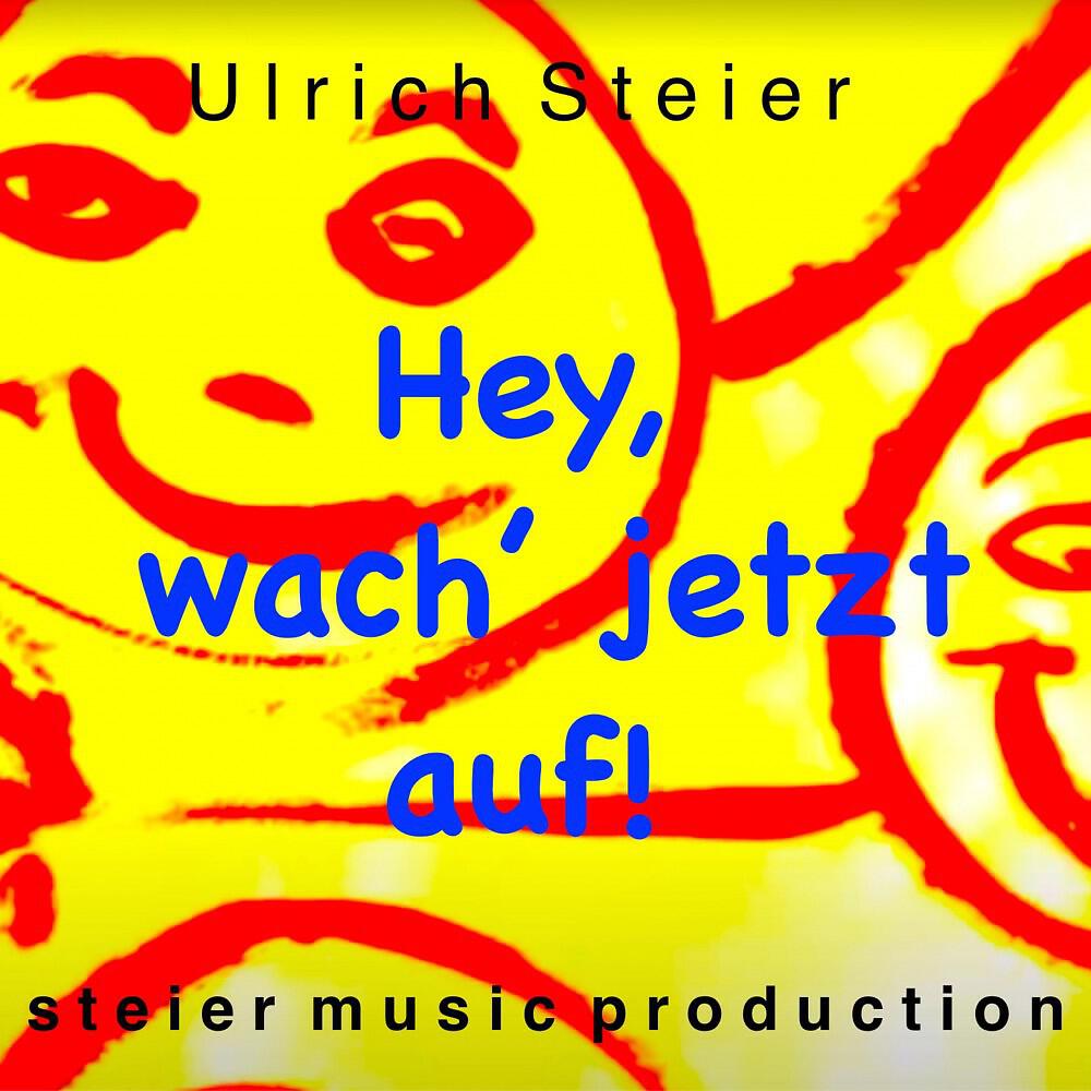 Ulrich Steier - Hey, wach' jetzt auf! (Version 2021)
