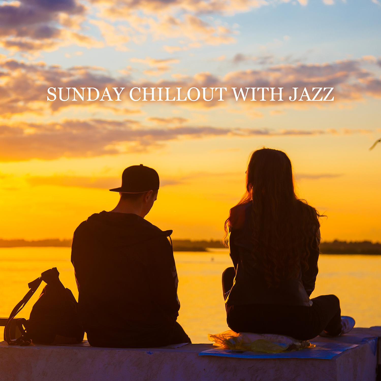 Постер альбома Sunday Chillout with Jazz – Mellow Instrumental Music for Relax on the Couch, Total Rest at Home, Weekend Vibes, Coffee Time, Lazy Day