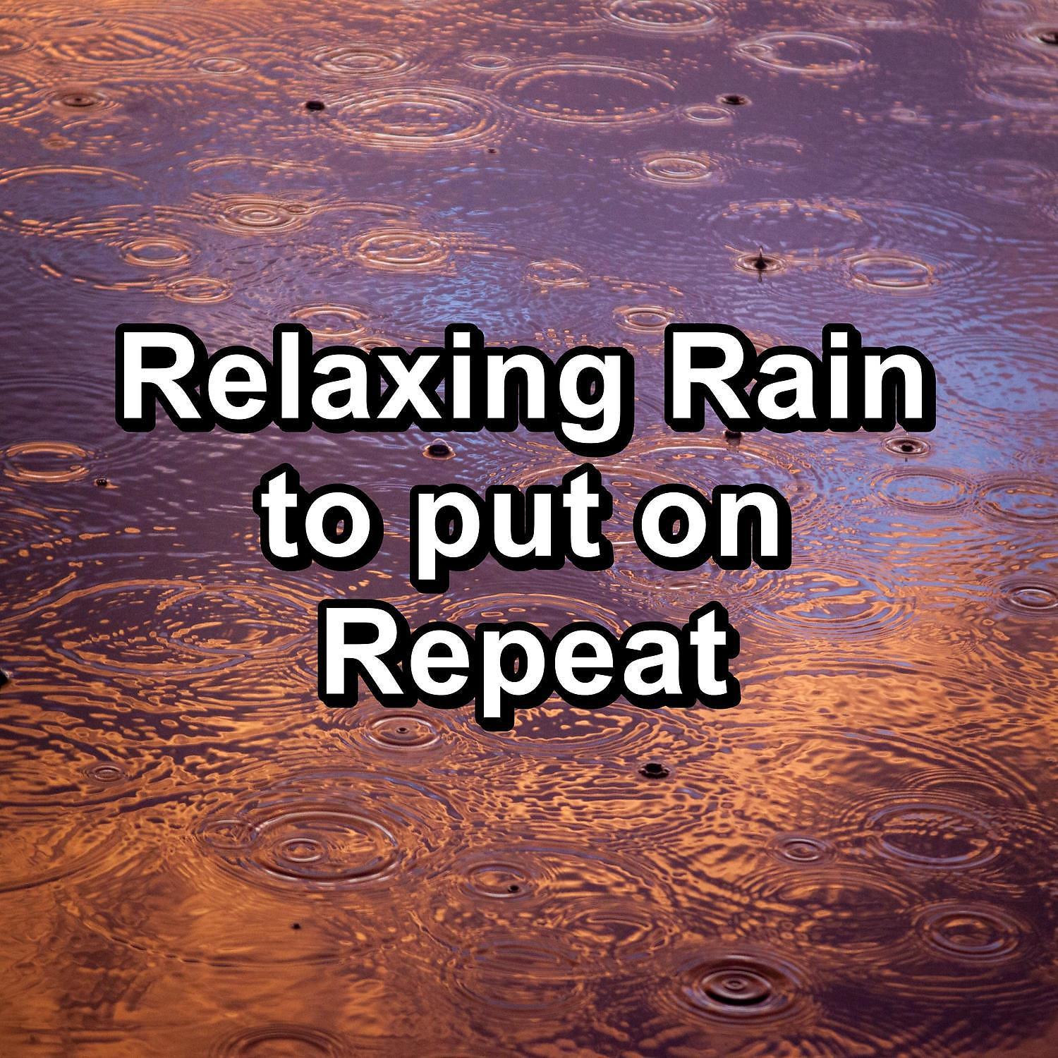 Постер альбома Relaxing Rain to put on Repeat
