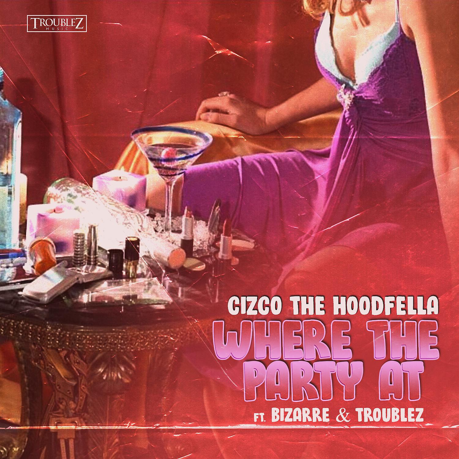 Cizco The Hoodfella - Where The Party At (feat. Bizarre & Troublez)