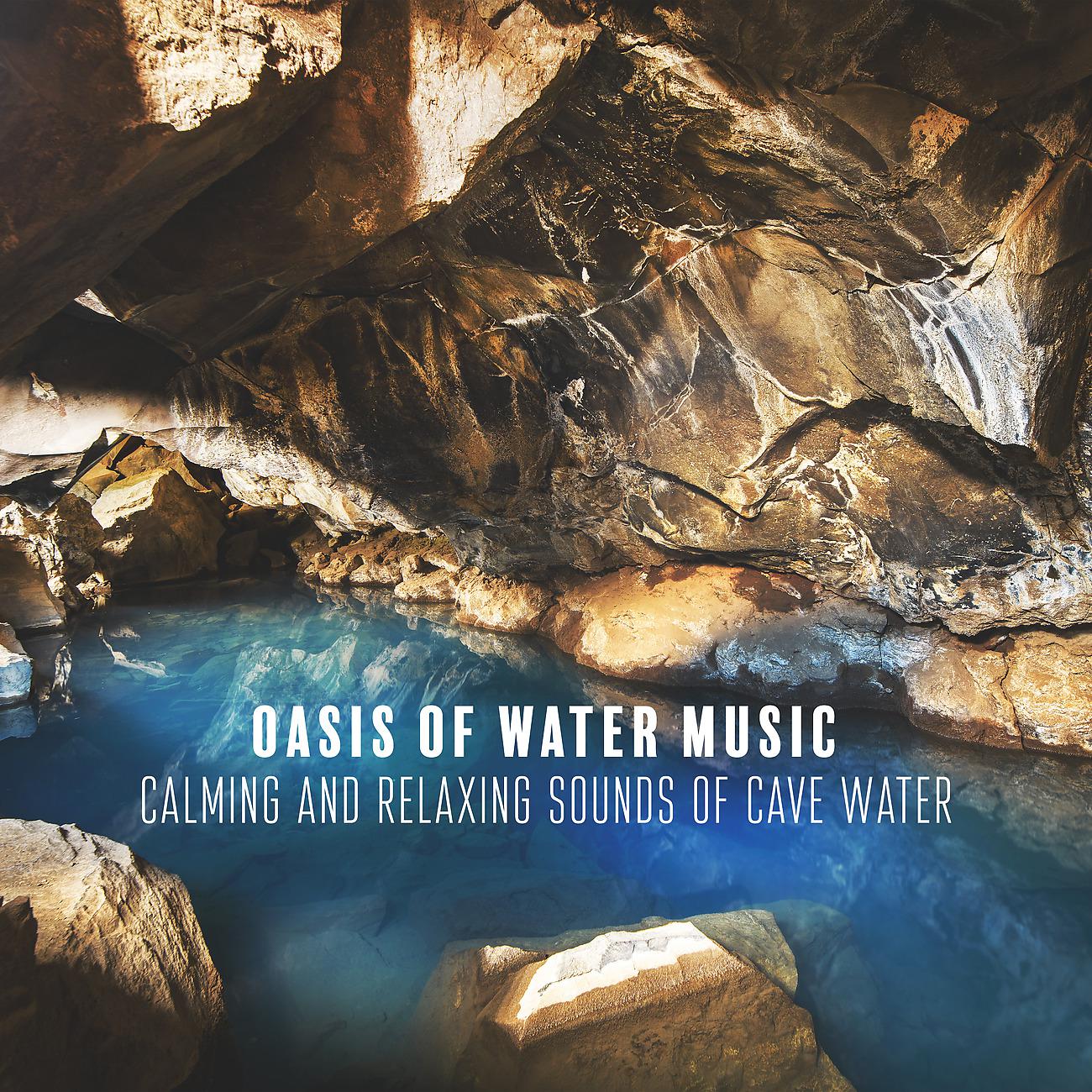 Постер альбома Oasis of Water Music, Calming and Relaxing Sounds of Waterfall and Cave Water